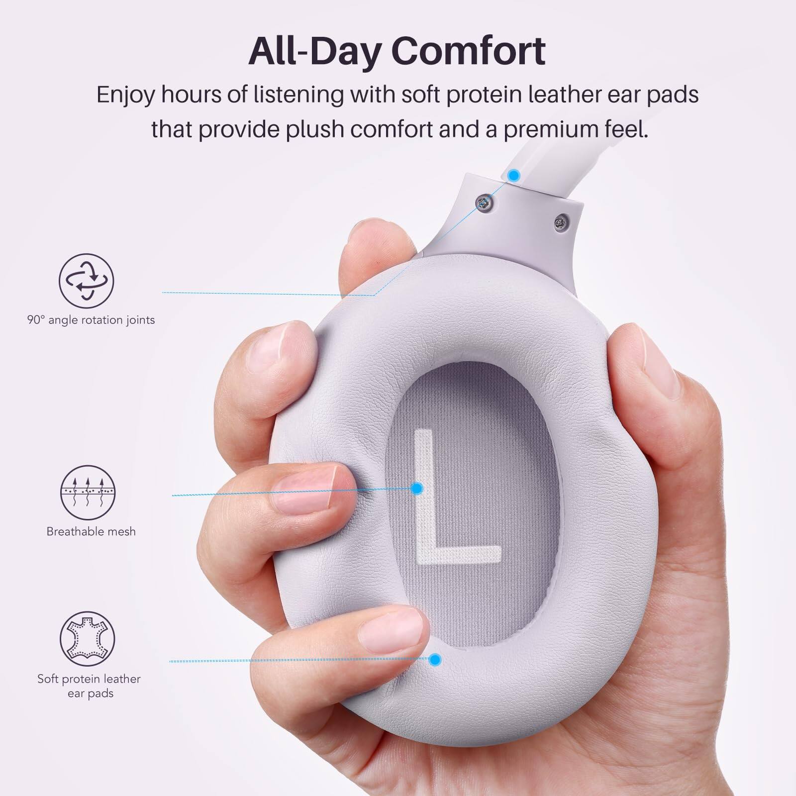 All-Day Comfort

Enjoy hours of listening with soft protein leather ear pads that provide plush comfort and a premium feel.

- 90° angle rotation joints
- Breathable mesh
- Soft protein leather ear pads