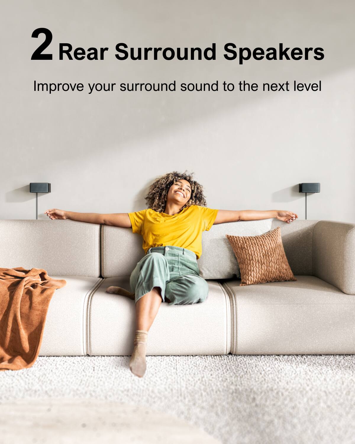 2 Rear Surround Speakers
Improve your surround sound to the next level