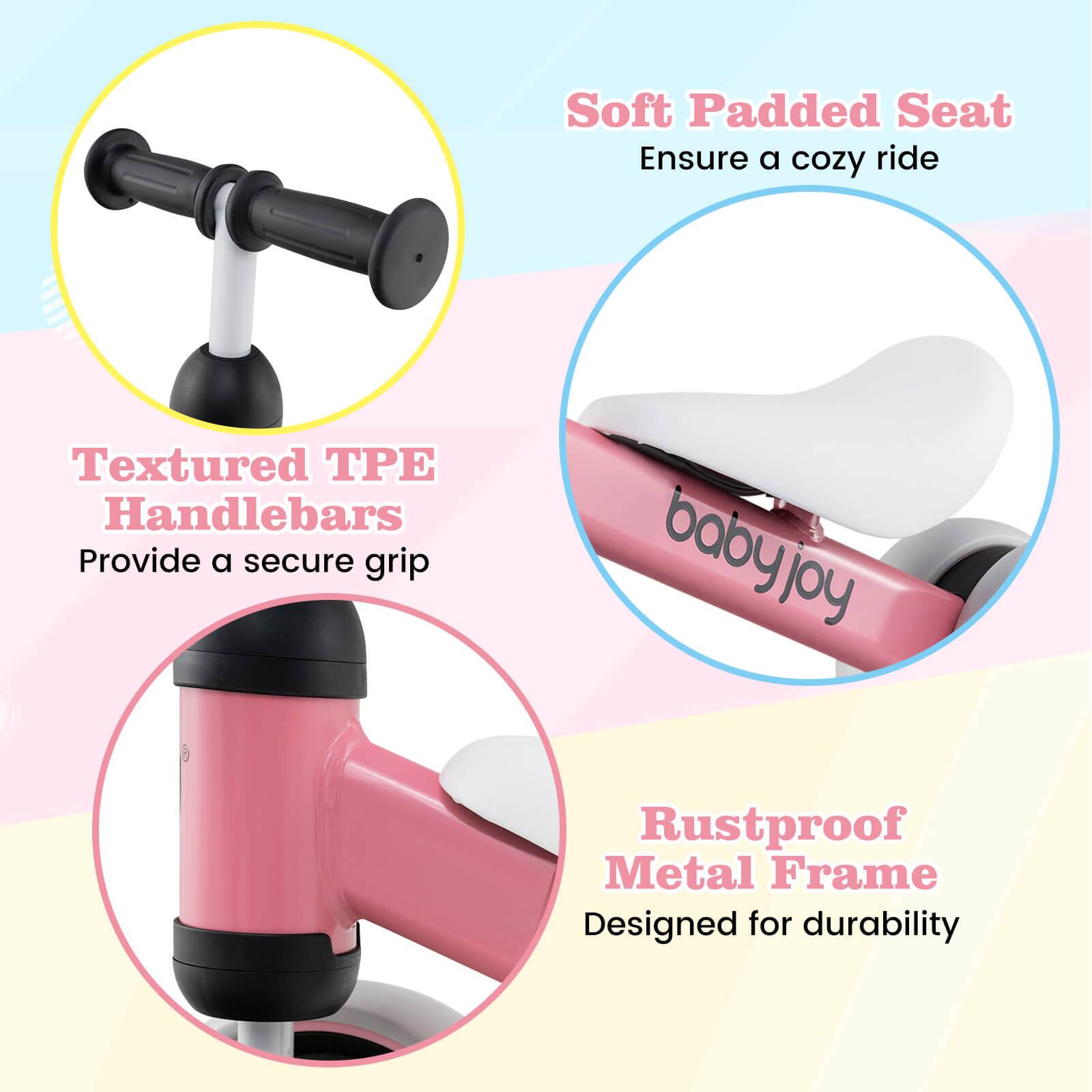 - Soft Padded Seat  
  Ensure a cozy ride

- Textured TPE Handlebars  
  Provide a secure grip

- Rustproof Metal Frame  
  Designed for durability