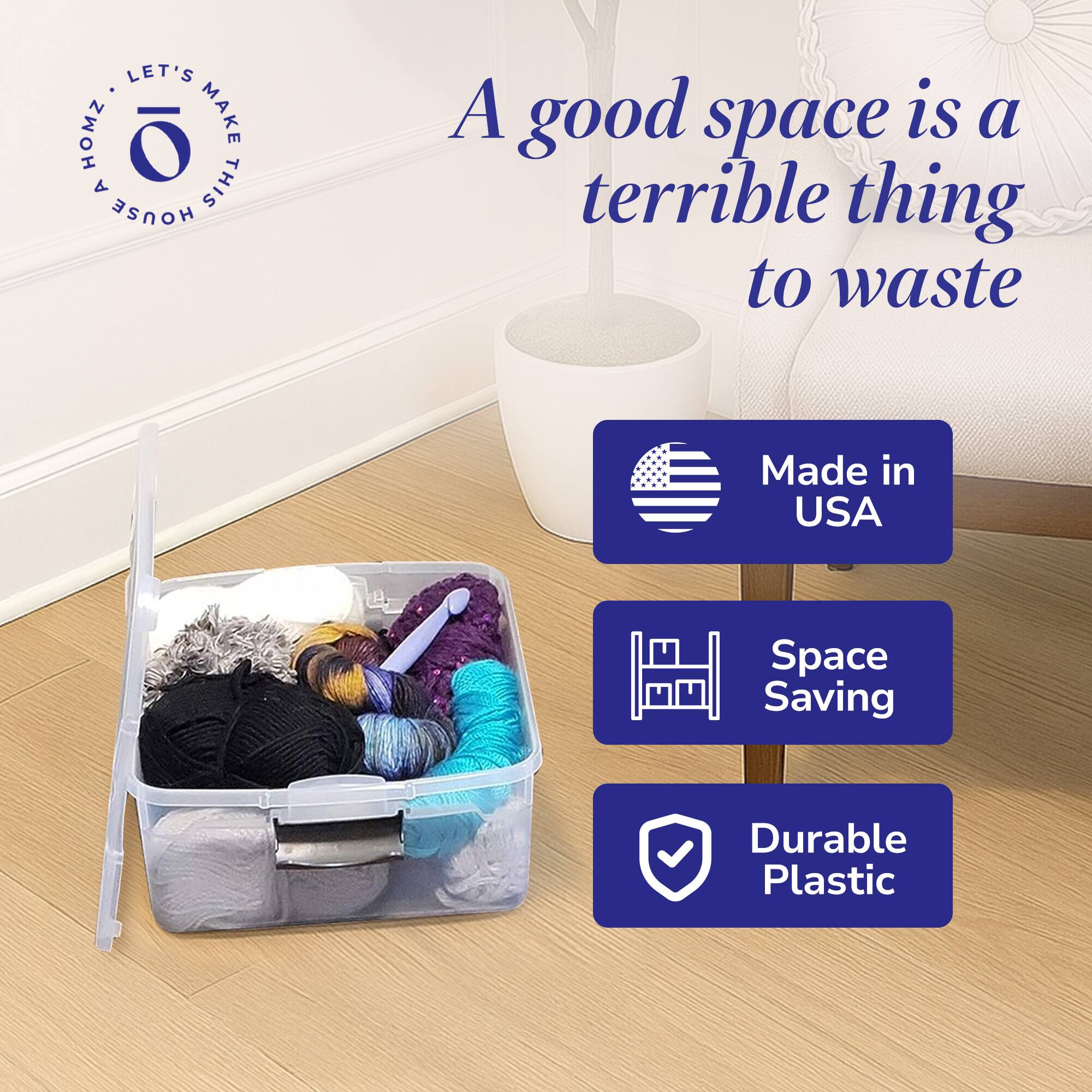 LET'S MAKE THIS HOUSE A HOME

A good space is a terrible thing to waste

Made in USA

Space Saving

Durable Plastic