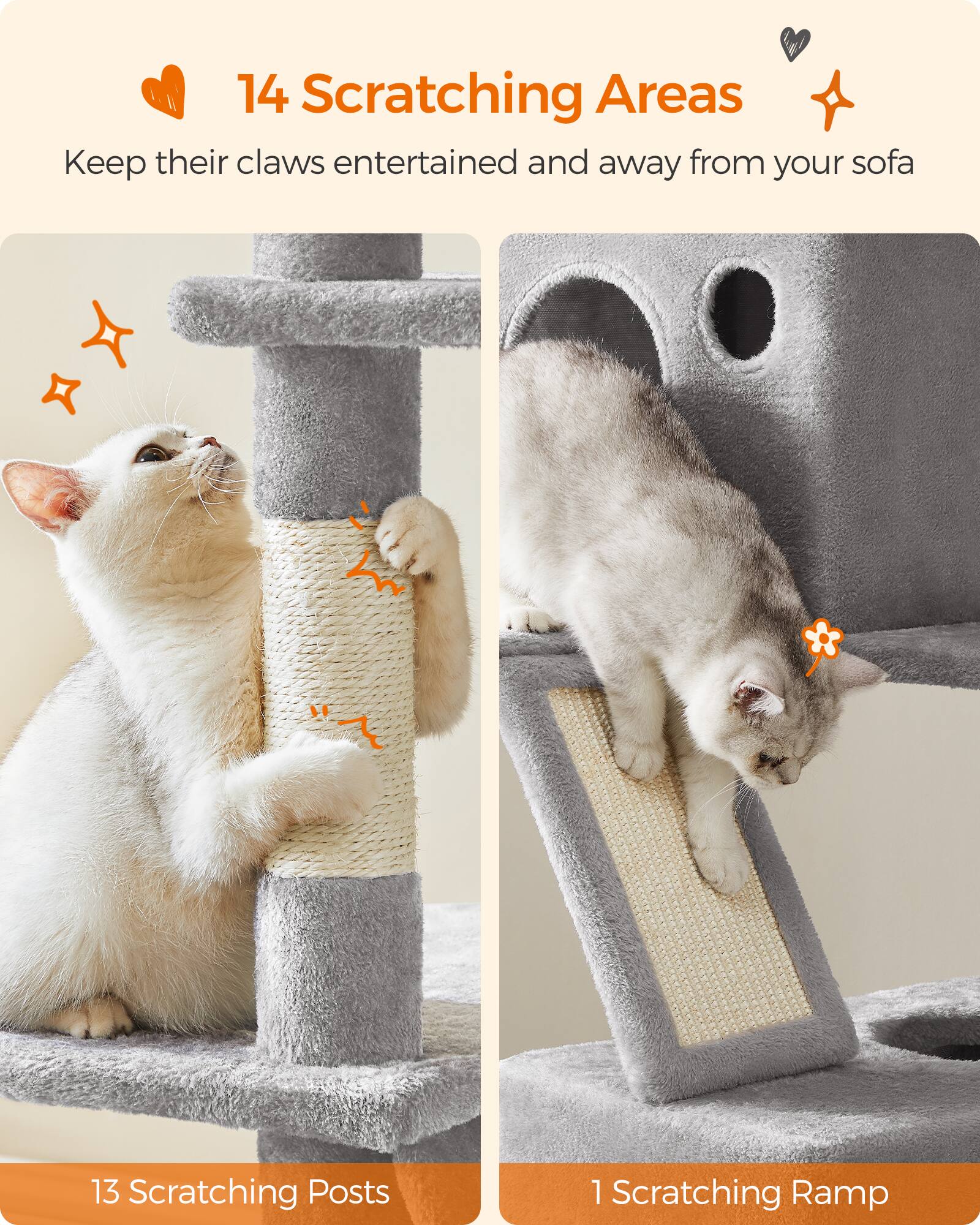 14 Scratching Areas  
Keep their claws entertained and away from your sofa

13 Scratching Posts  
1 Scratching Ramp