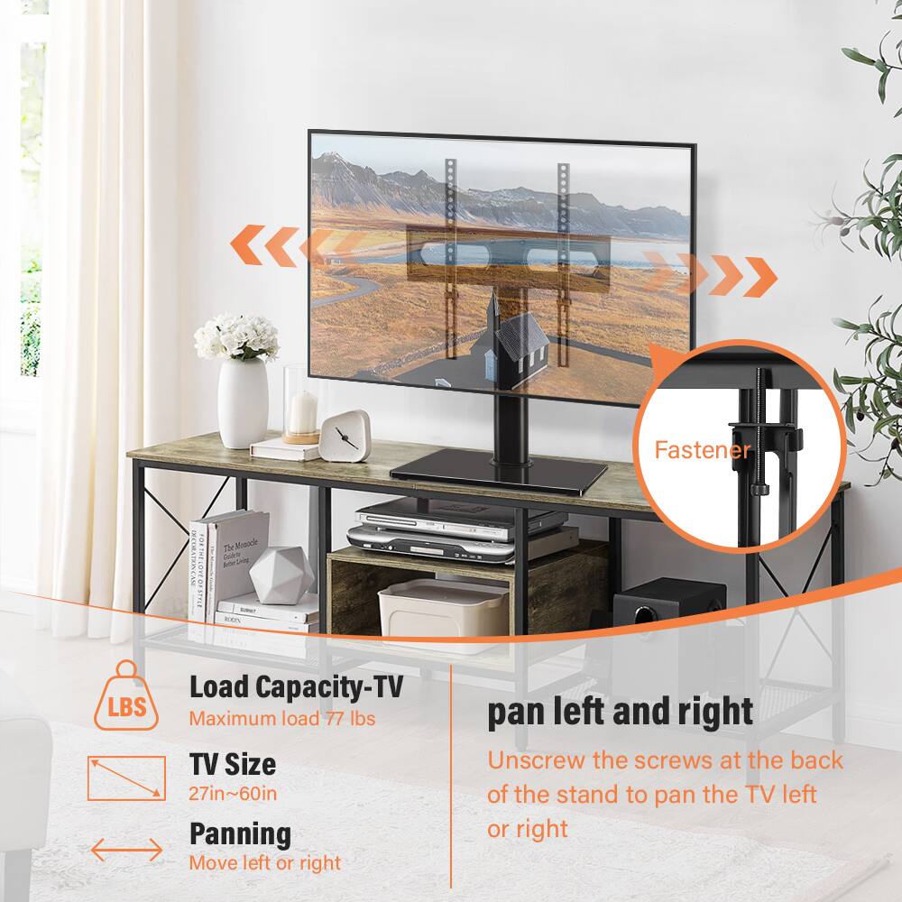Fastener: AYTEI CANI FORTREIDVEDI eeSTTC Th Mrancle dode

Load Capacity-TV
Maximum load 77 lbs

TV Size
27in~60in

Panning
Move left or right

pan left and right
Unscrew the screws at the back of the stand to pan the TV left or right