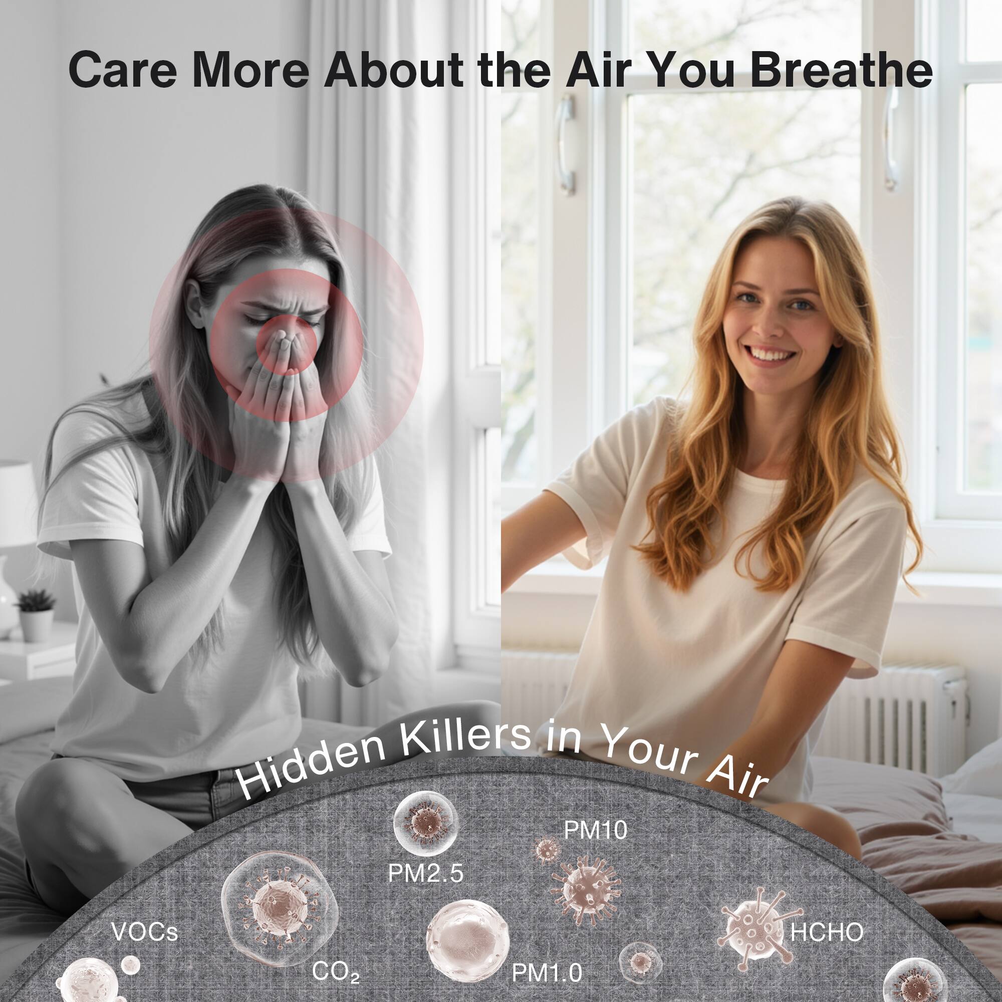 Care More About the Air You Breathe

Hidden Killers in Your Air

PM10  
PM2.5  
PM1.0  
VOCs  
CO2  
HCHO