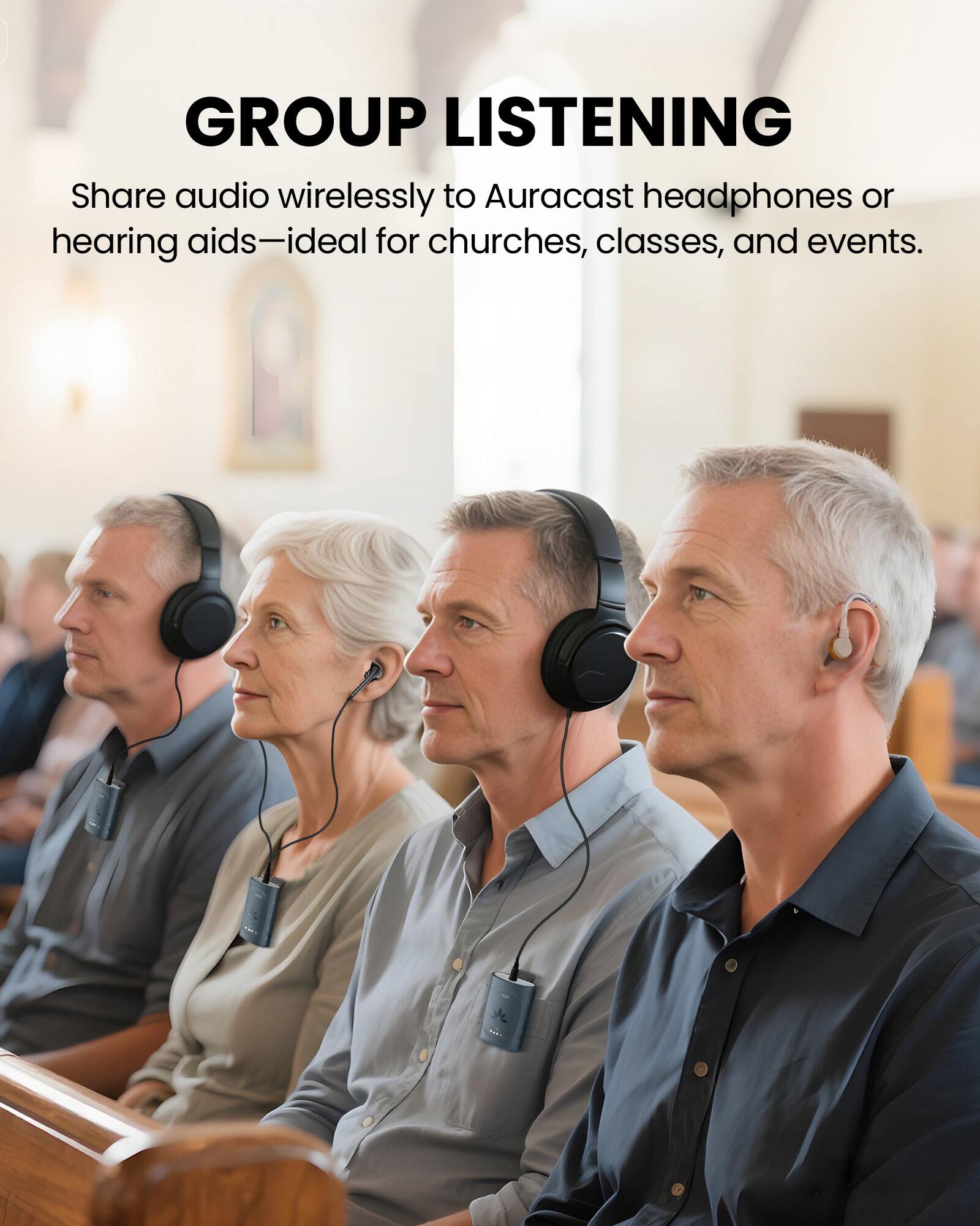 GROUP LISTENING  
Share audio wirelessly to Auracast headphones or hearing aids—ideal for churches, classes, and events.