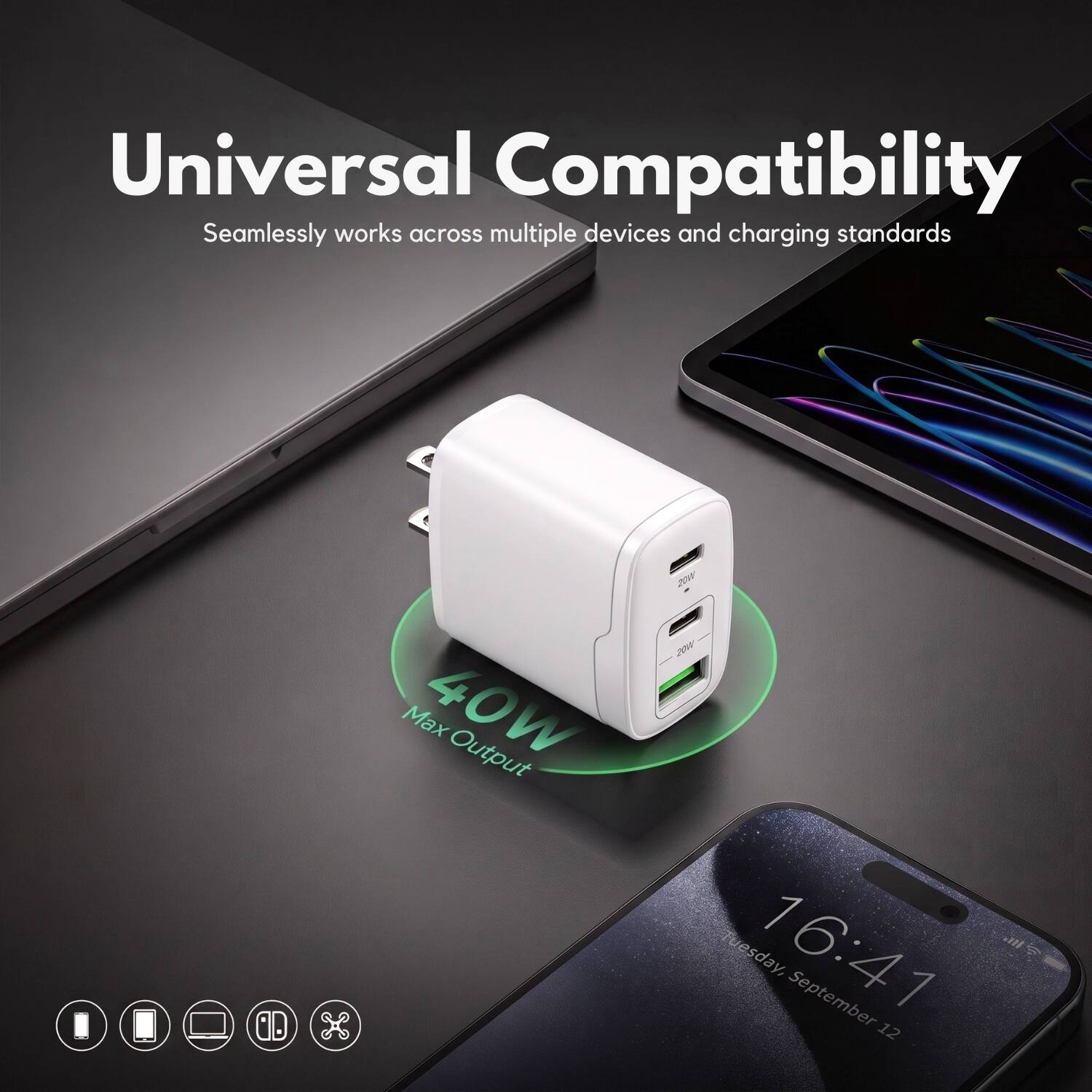 Universal Compatibility  
Seamlessly works across multiple devices and charging standards  

AD Max 40W Output  

W 201 16:41  

Ws. Tuesday, September 12