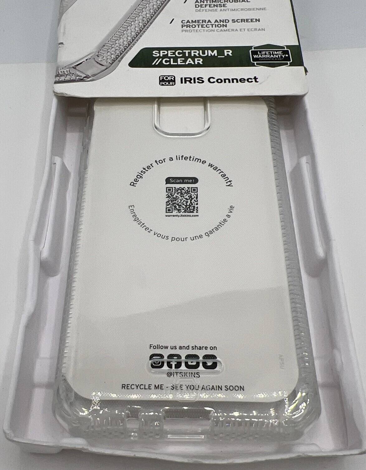 ANTIMICROBIAL DEFENSE  
DEFENSE ANTIMICROBIENNE  
CAMERA AND SCREEN PROTECTION  
PROTECTION CAMERA ET CRAN  

SPECTRUM_R  
CLEAR  

IRIS Connect  

LIFETIME WARRANTY  

FOR  
POUR  

Register for a lifetime warranty  
Enregistrez-vous pour une garantie à vie  

Follow us and share on  
@ITSKINS  

RECYCLE ME - SEE YOU AGAIN SOON  

warranty.itskins.com