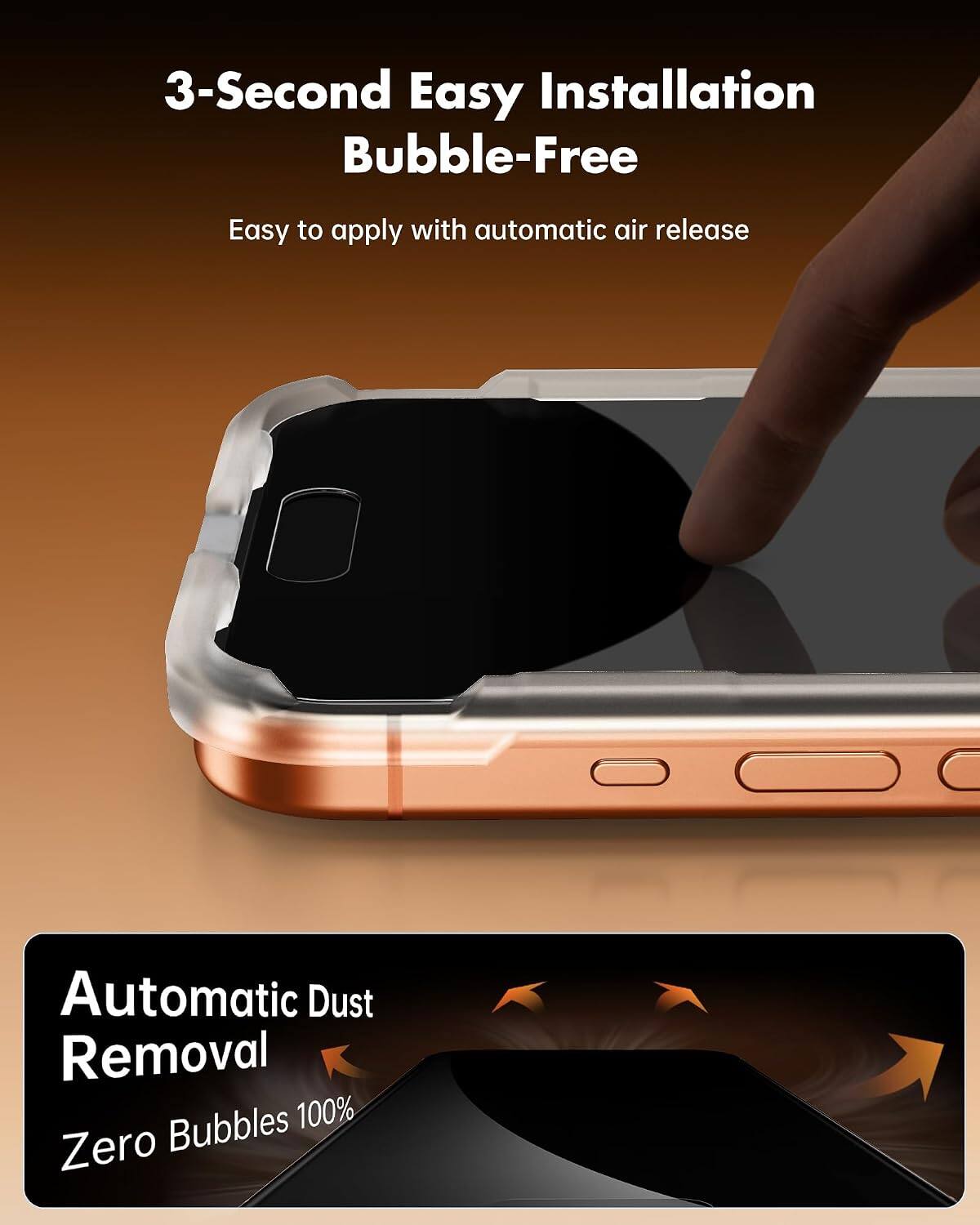 3-Second Easy Installation Bubble-Free  
Easy to apply with automatic air release  
Automatic Dust Removal  
Zero Bubbles 100%