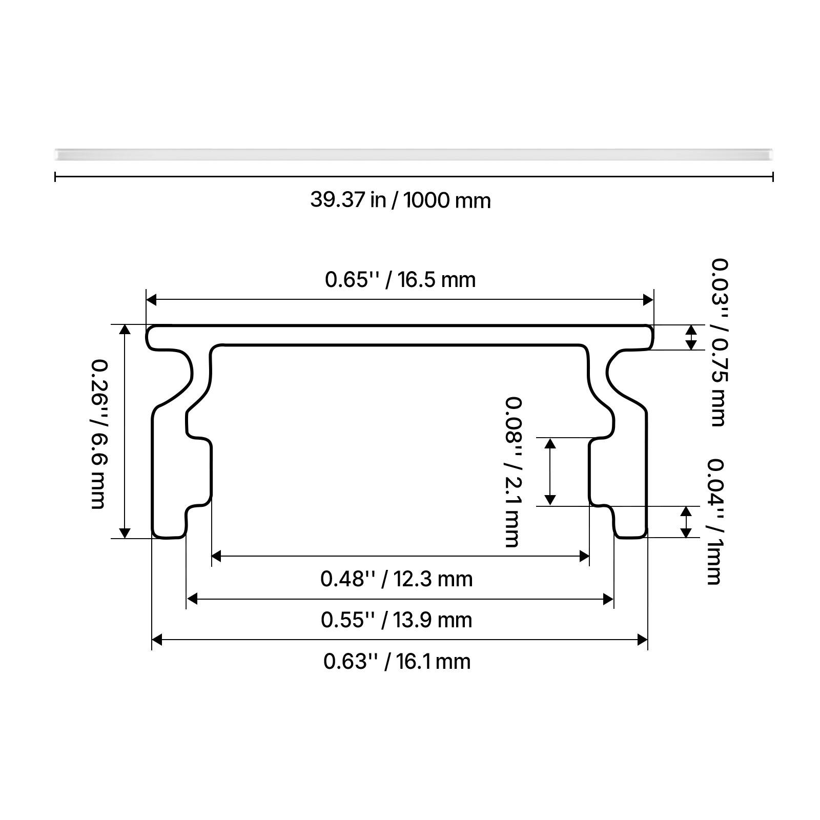 39.37 in / 1000 mm  
0.26" / 6.6 mm  
0.65" / 16.5 mm  
0.48" / 12.3 mm  
0.55" / 13.9 mm  
0.08" / 2.1 mm  
0.03" / 0.75 mm  
0.04" / 1 mm  
0.63" / 16.1 mm