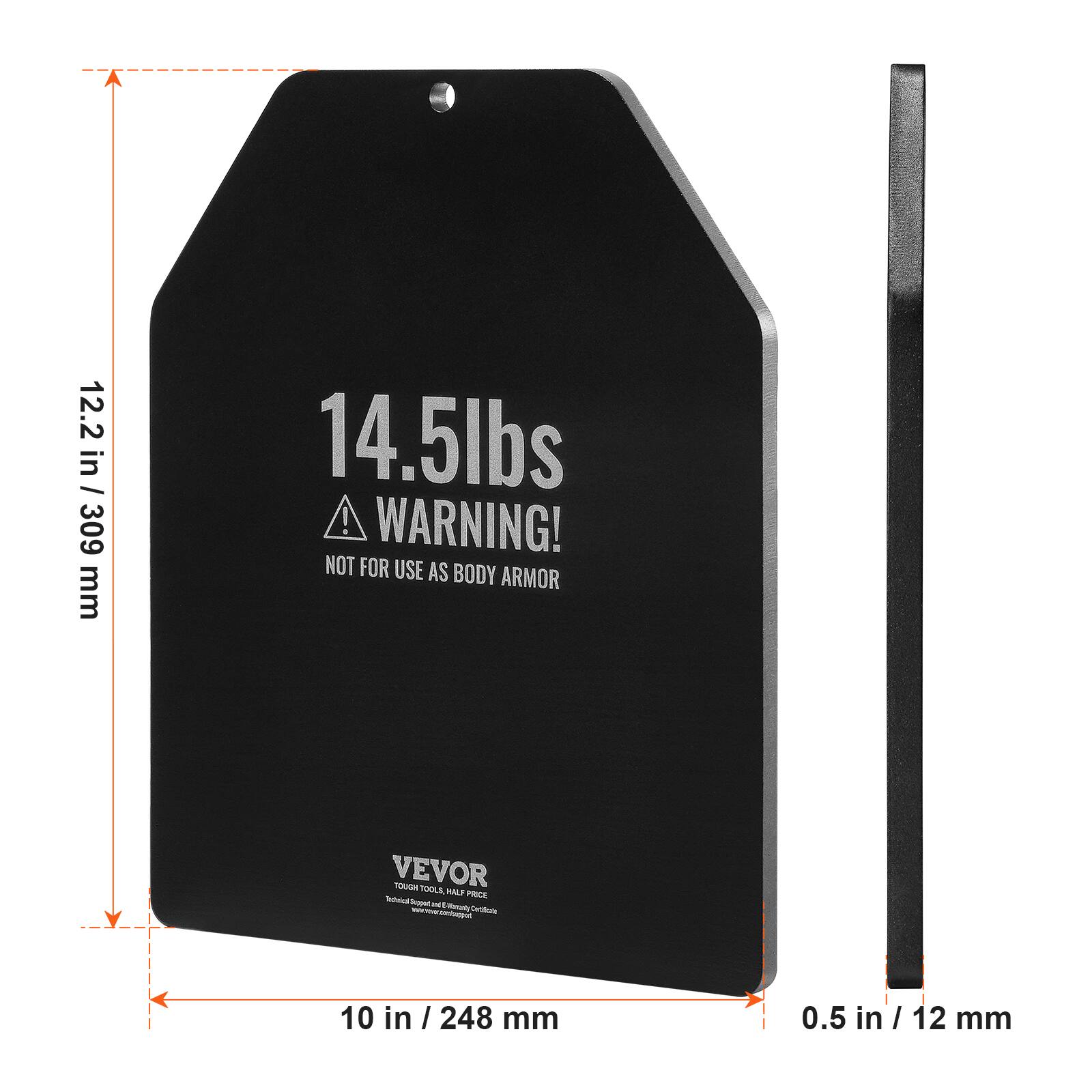 12.2 in / 309 mm
14.5lbs ! WARNING! NOT FOR USE AS BODY ARMOR
VEVOR TOUGH TOOLS. HALF PRICE
10 in / 248 mm
0.5 in / 12 mm