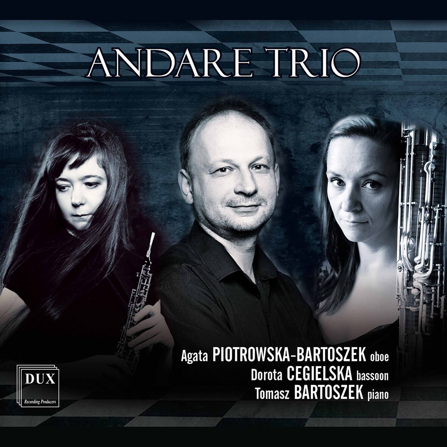 ANDARE TRIO

Agata PIOTROWSKA-BARTOSZEK oboe  
Dorota CEGIELSKA bassoon  
Tomasz BARTOSZEK piano  

DUX  
Recording Producers