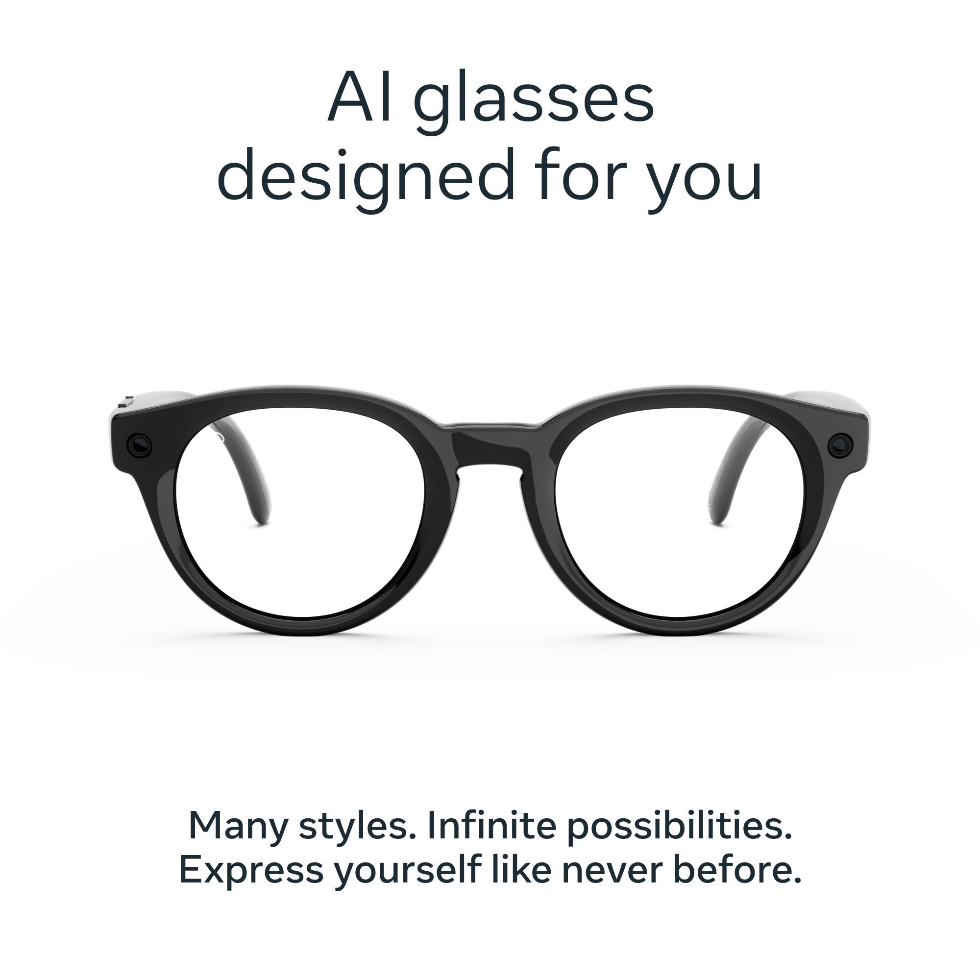 AI glasses designed for you

Many styles. Infinite possibilities. Express yourself like never before.