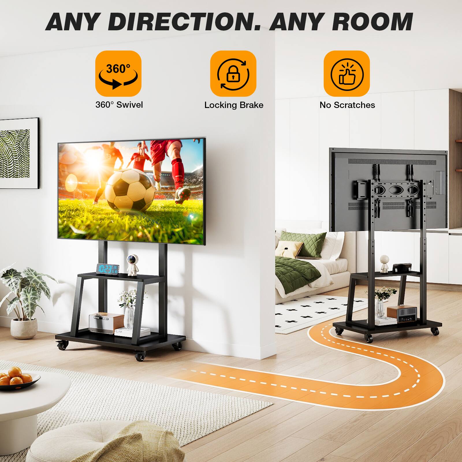 ANY DIRECTION. ANY ROOM

360° Swivel
Locking Brake
No Scratches