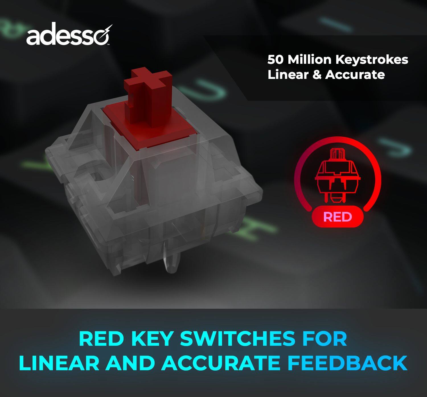 adesso 50 Million Keystrokes Linear & Accurate, RED KEY SWITCHES FOR LINEAR AND ACCURATE FEEDBACK