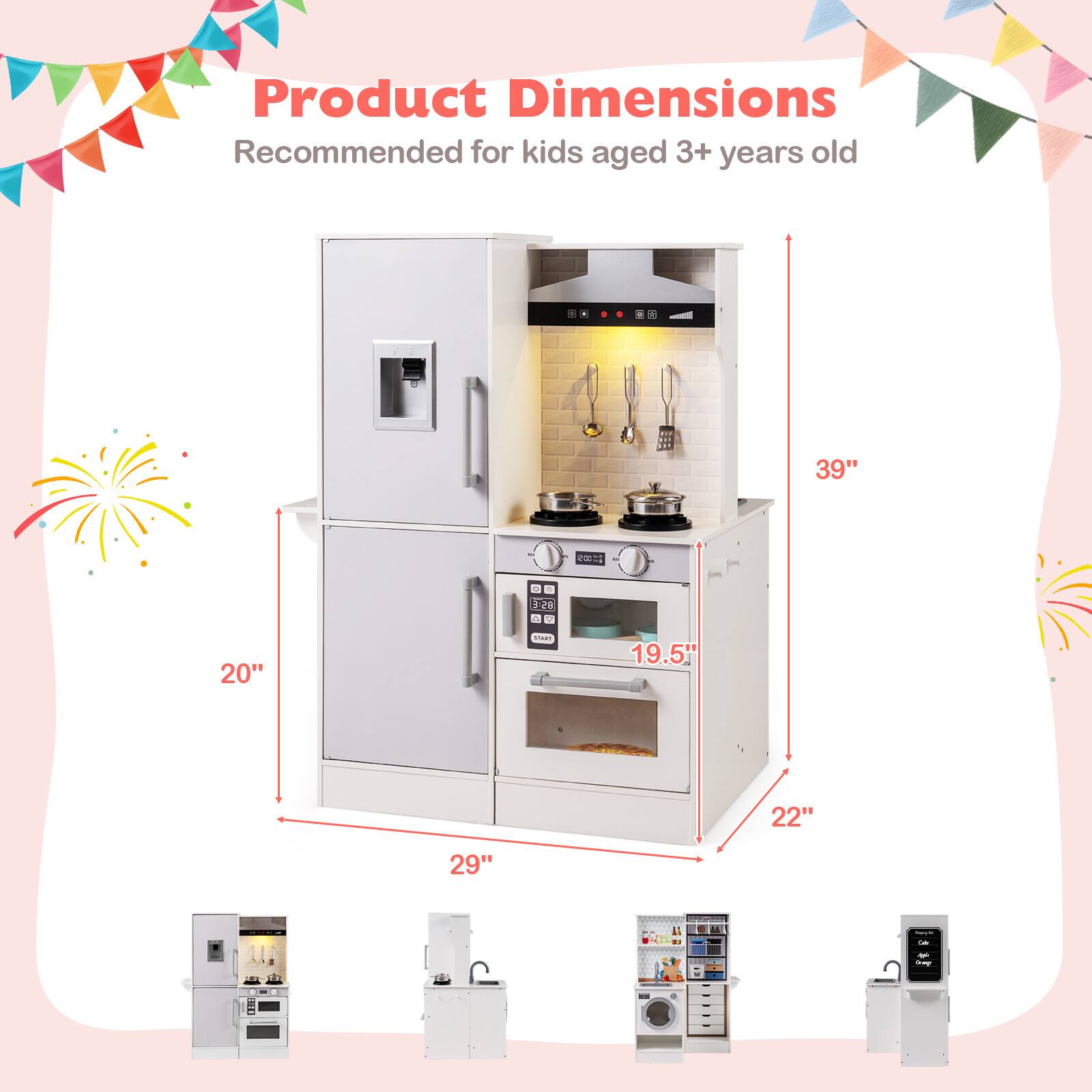 Product Dimensions  
Recommended for kids aged 3+ years old  

- Height: 39"  
- Width: 22"  
- Depth: 20"  
- Oven Depth: 19.5"  
- Sink Depth: 29"