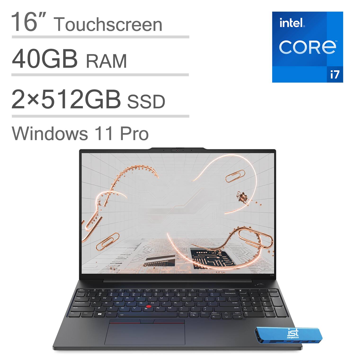 16" Touchscreen  
40GB RAM  
2x512GB SSD  
intel CORE i7  
Windows 11 Pro