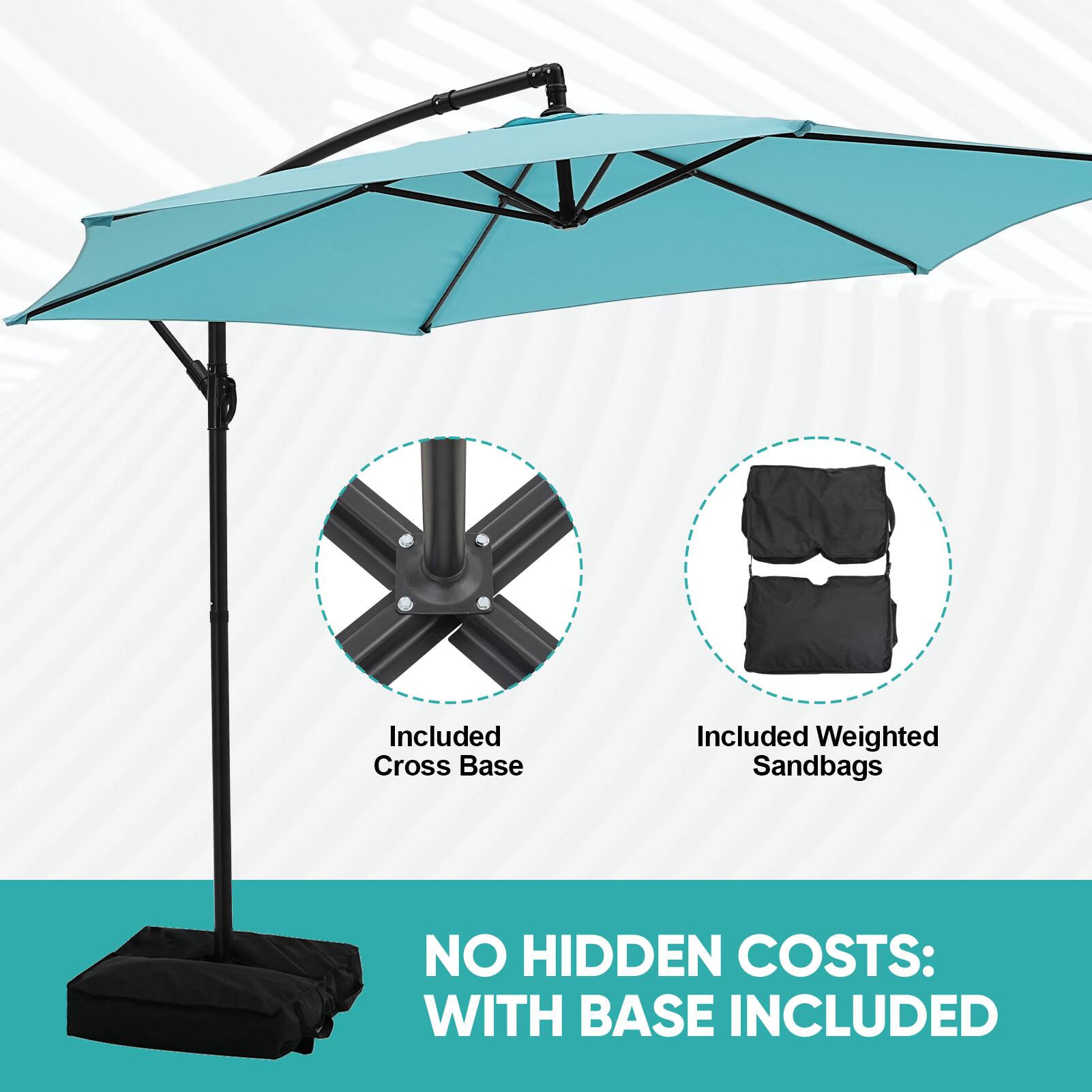 Included Cross Base  
Included Weighted Sandbags  
NO HIDDEN COSTS: WITH BASE INCLUDED