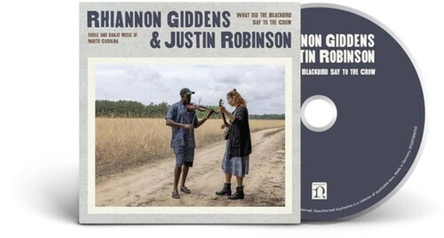 RHIANNON GIDDENS & JUSTIN ROBINSON
FOLK AND BLUES MUSIC OF NORTH CAROLINA
WEAT DID THE BLACKBIRD SAY TO THE CROW
NON GIDDENS & JUSTIN ROBINSON
BLACKBIRD SAY TO THE CROW