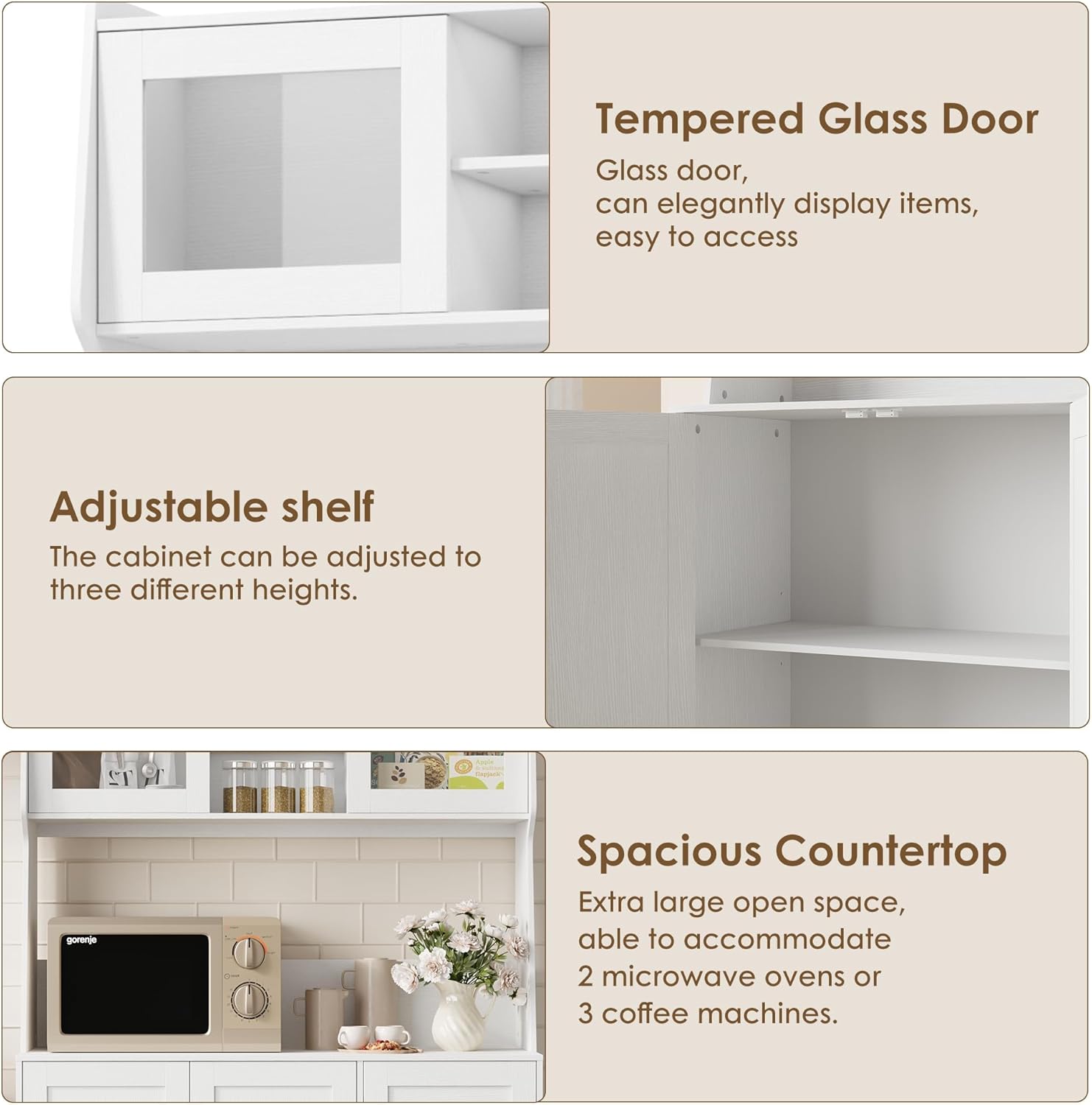 Tempered Glass Door  
Glass door, can elegantly display items, easy to access  

Adjustable shelf  
The cabinet can be adjusted to three different heights.  

Spacious Countertop  
Extra large open space, able to accommodate 2 microwave ovens or 3 coffee machines.