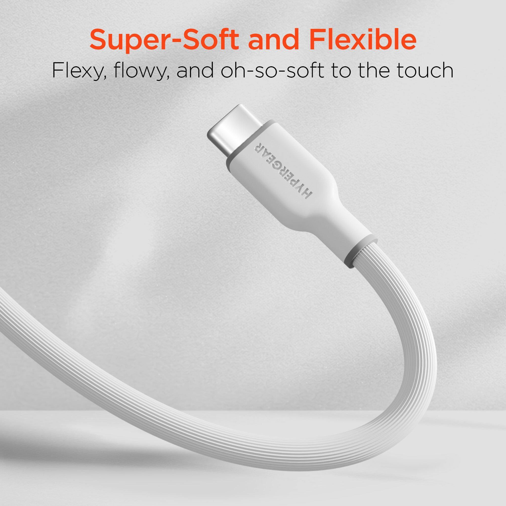 Super-Soft and Flexible  
Flexy, flowy, and oh-so-soft to the touch