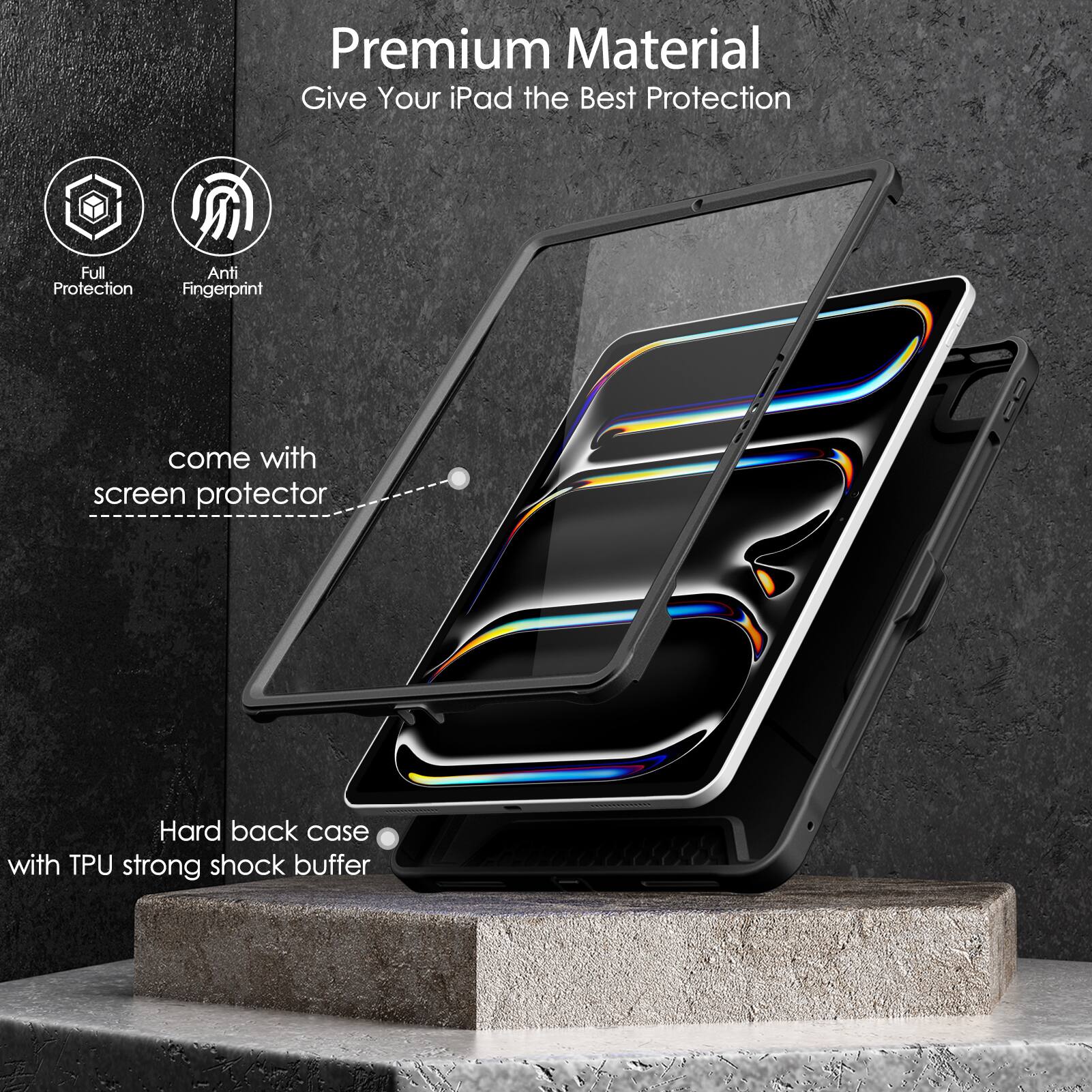 Premium Material  
Give Your iPad the Best Protection  

- Full Protection  
- Anti Fingerprint  

come with screen protector  

Hard back case with TPU strong shock buffer