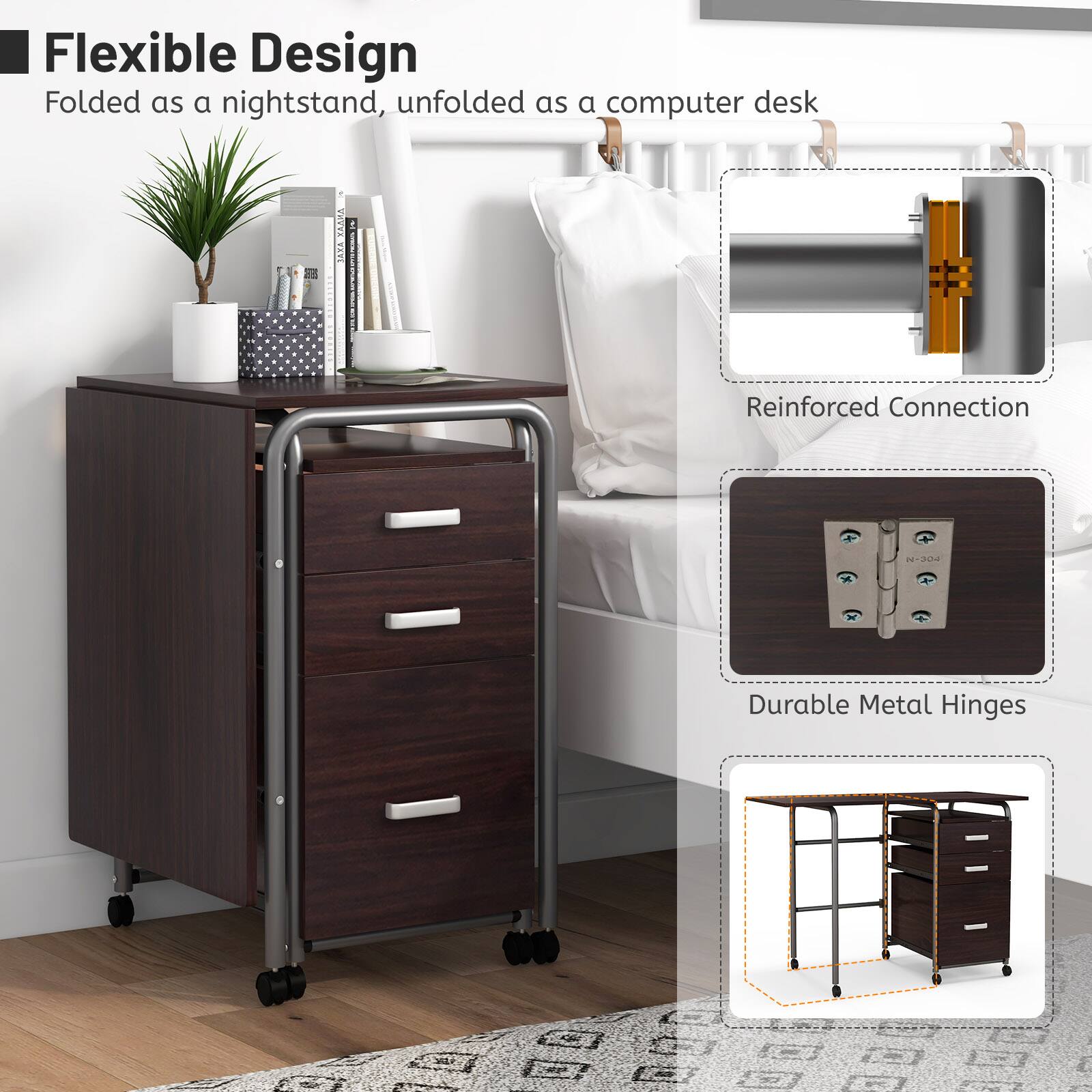 Flexible Design
Folded as a nightstand, unfolded as a computer desk
Reinforced Connection
Durable Metal Hinges