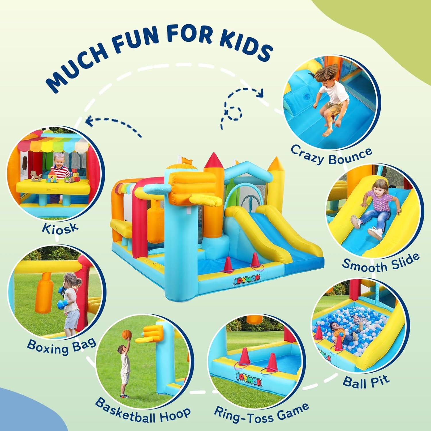 MUCH FUN FOR KIDS

- Crazy Bounce
- Kiosk
- Smooth Slide
- Boxing Bag
- Basketball Hoop
- Ring-Toss Game
- Ball Pit