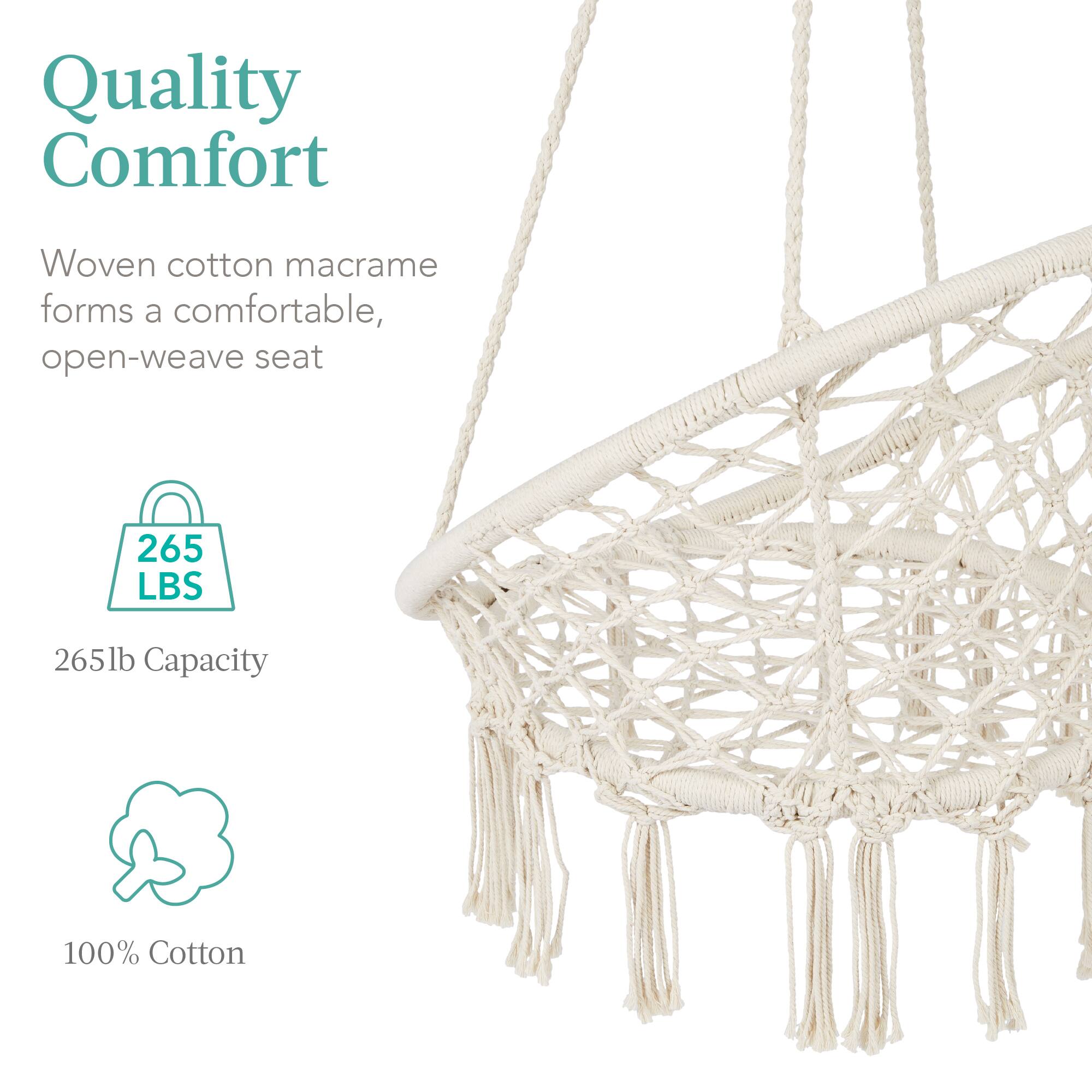 Quality Comfort

Woven cotton macrame forms a comfortable, open-weave seat

265 LBS

265lb Capacity

100% Cotton