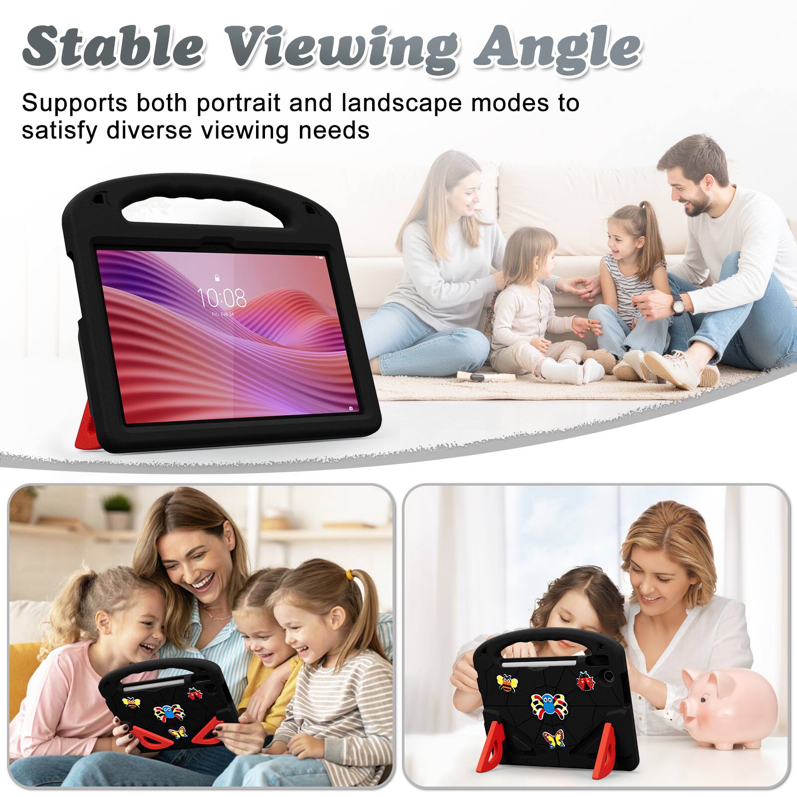Stable Viewing Angle  
Supports both portrait and landscape modes to satisfy diverse viewing needs