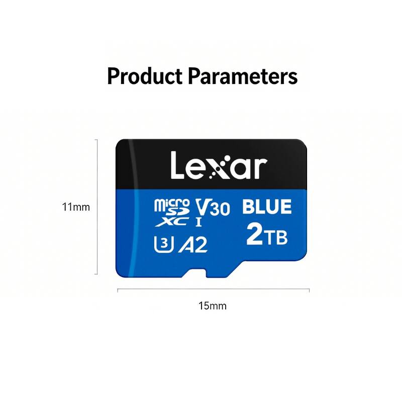Product Parameters  
11mm Lexar microSD V30 BLUE XC I 3 A2 2TB 15mm