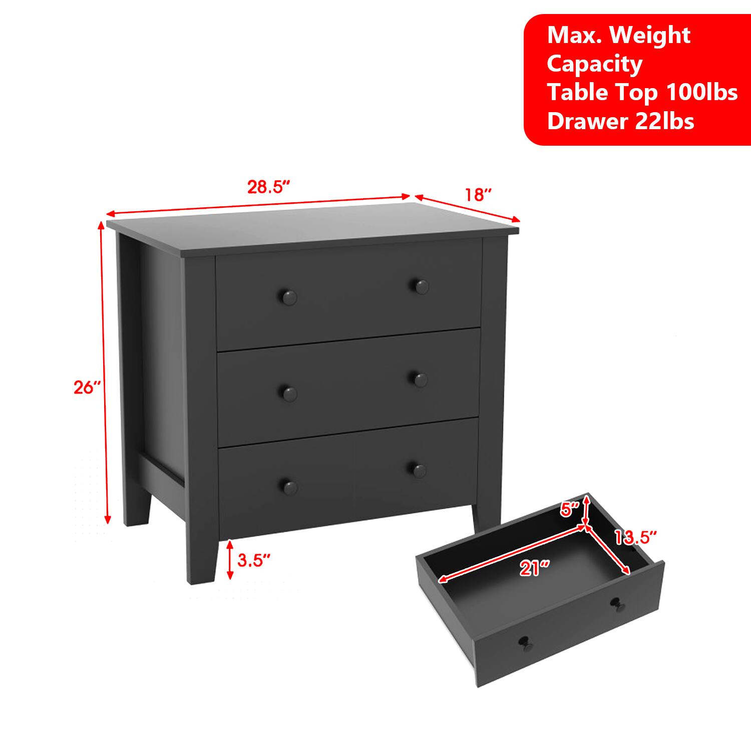 Max. Weight Capacity  
Table Top 100lbs  
Drawer 22lbs  

Dimensions:  
28.5" x 18" x 26"  
3.5" x 5" x 21" x 13.5"
