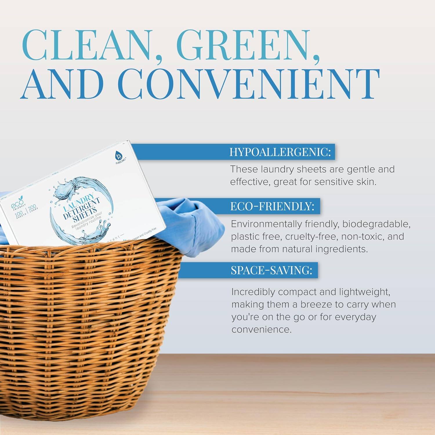 CLEAN, GREEN, AND CONVENIENT

HYPOALLERGENIC:
These laundry sheets are gentle and effective, great for sensitive skin.

ECO-FRIENDLY:
Environmentally friendly, biodegradable, plastic free, cruelty-free, non-toxic, and made from natural ingredients.

SPACE-SAVING:
Incredibly compact and lightweight, making them a breeze to carry when you're on the go or for everyday convenience.