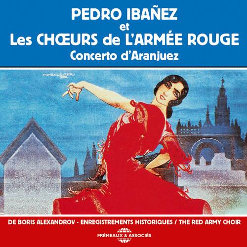 PEDRO IBÁÑEZ  
et  
Les CHOEURS de L'ARMÉE ROUGE  
Concerto d'Aranjuez  

DE BORIS ALEXANDROV - ENREGISTREMENTS HISTORIQUES / THE RED ARMY CHOIR  
FRÈMEAUX & ASSOCIÉS