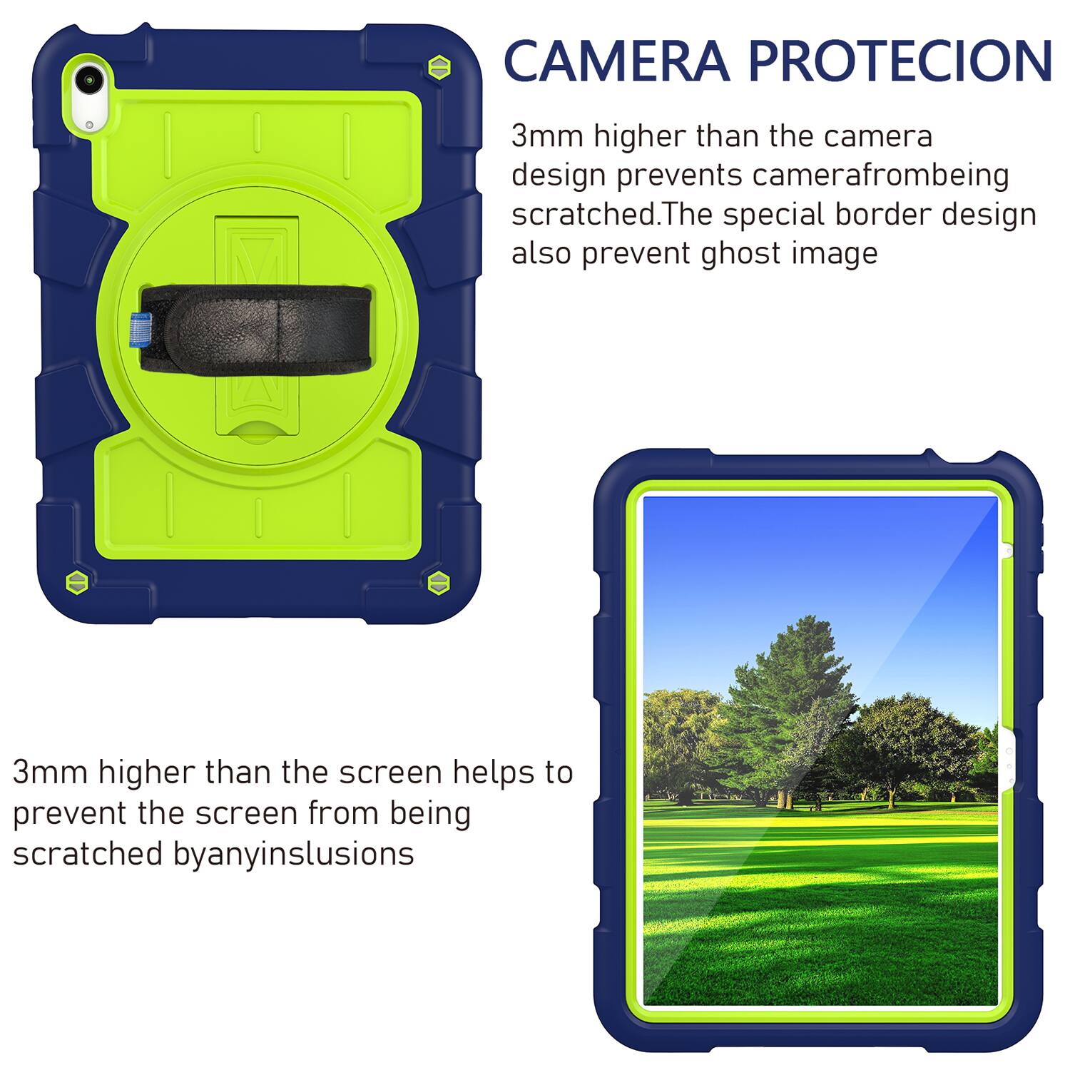 CAMERA PROTECION  
3mm higher than the camera design prevents camera from being scratched. The special border design also prevents ghost image.  
3mm higher than the screen helps to prevent the screen from being scratched by any inclusions.