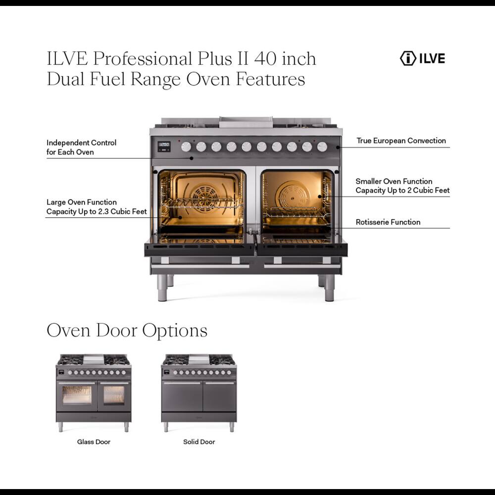 ILVE Professional Plus II 40 inch Dual Fuel Range Oven Features

- ILVE
- Independent Control for Each Oven
- True European Convection
- Large Oven Function Capacity Up to 2.3 Cubic Feet
- Smaller Oven Function Capacity Up to 2 Cubic Feet
- Rotisserie Function
- Oven Door Options
  - Glass Door
  - Solid Door