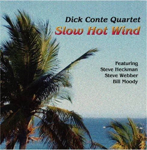 Dick Conte Quartet  
Slow Hot Wind  

Featuring  
Steve Heckman  
Steve Webber  
Bill Moody