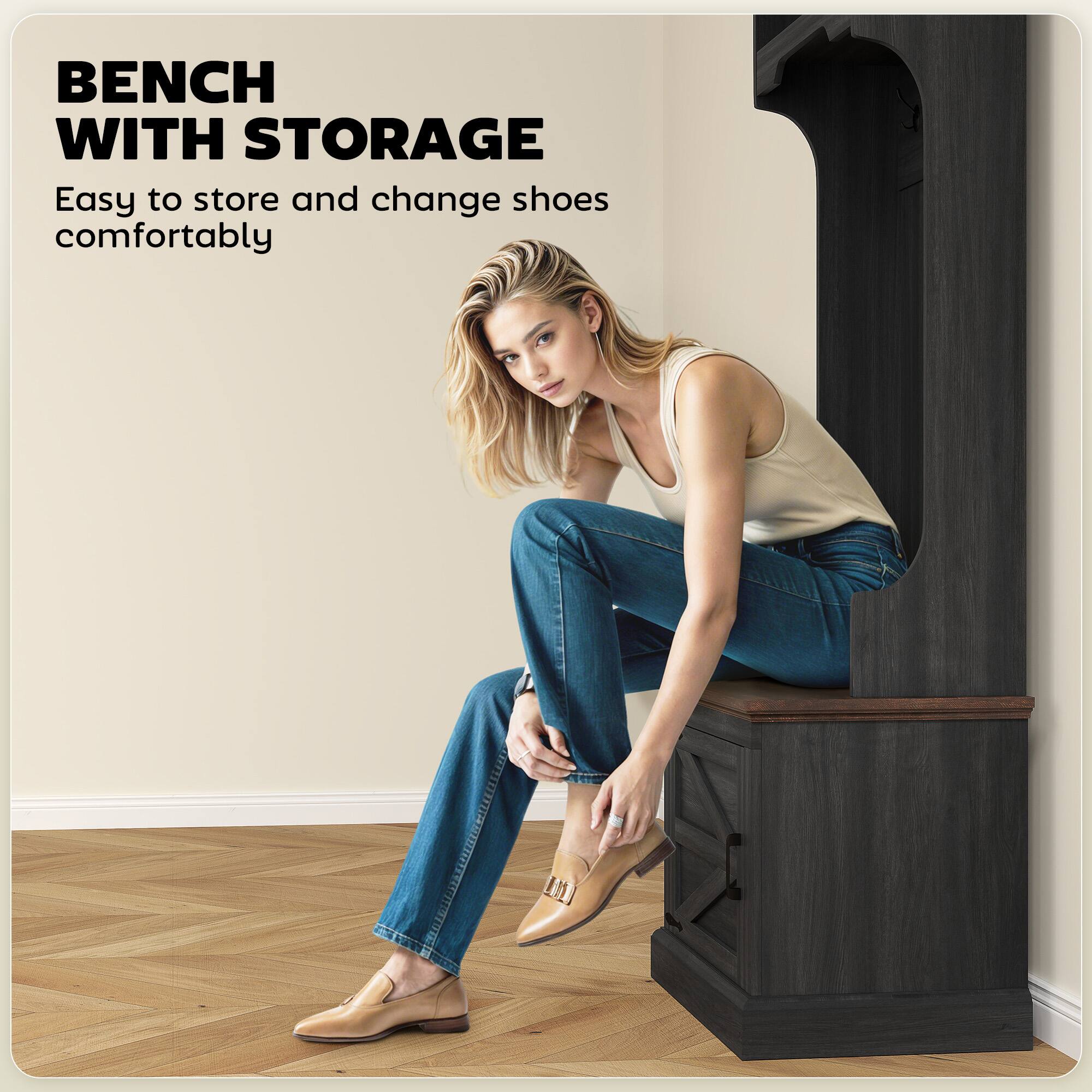 BENCH WITH STORAGE
Easy to store and change shoes comfortably