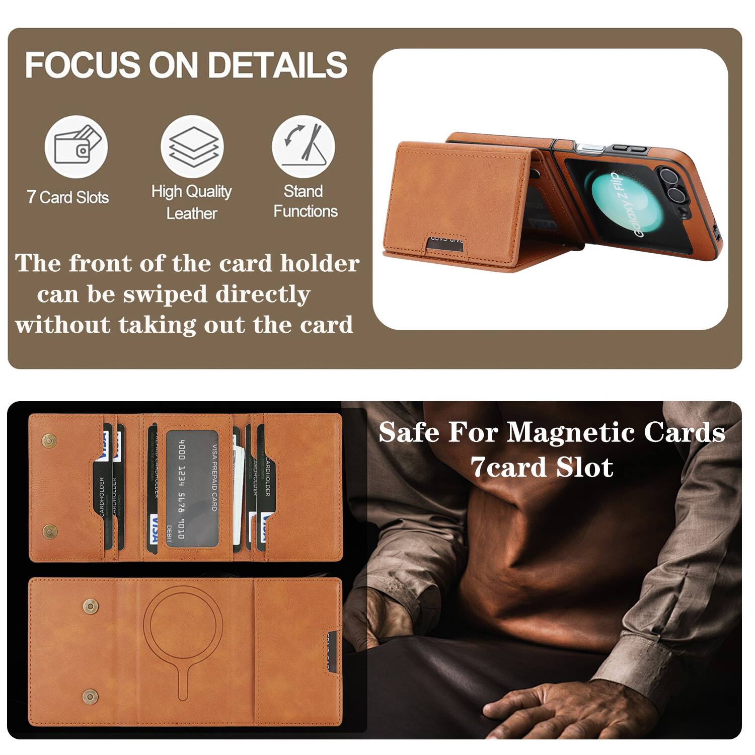 FOCUS ON DETAILS

7 Card Slots
High Quality Leather
Stand Functions

The front of the card holder can be swiped directly without taking out the card

Flip Galaxy Z Flip

CARDHOLDER AKSHOLOLA MCIA DERT N0D0 753 5678 D10L VISA PREPAID CARD ARUPLALR AKDHOLDER

Safe For Magnetic Cards
7 card Slot