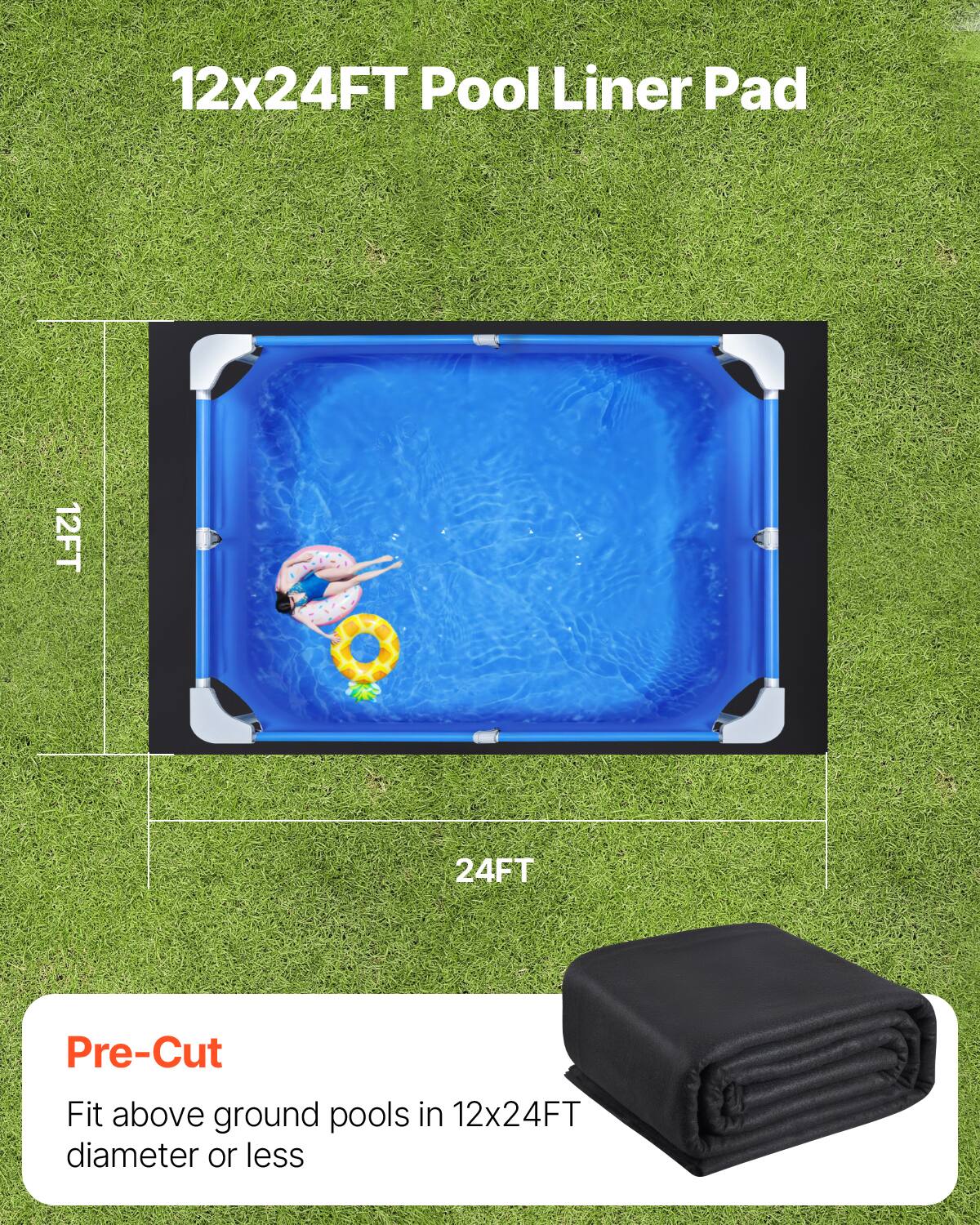 12x24FT Pool Liner Pad

Pre-Cut  
Fit above ground pools in 12x24FT diameter or less