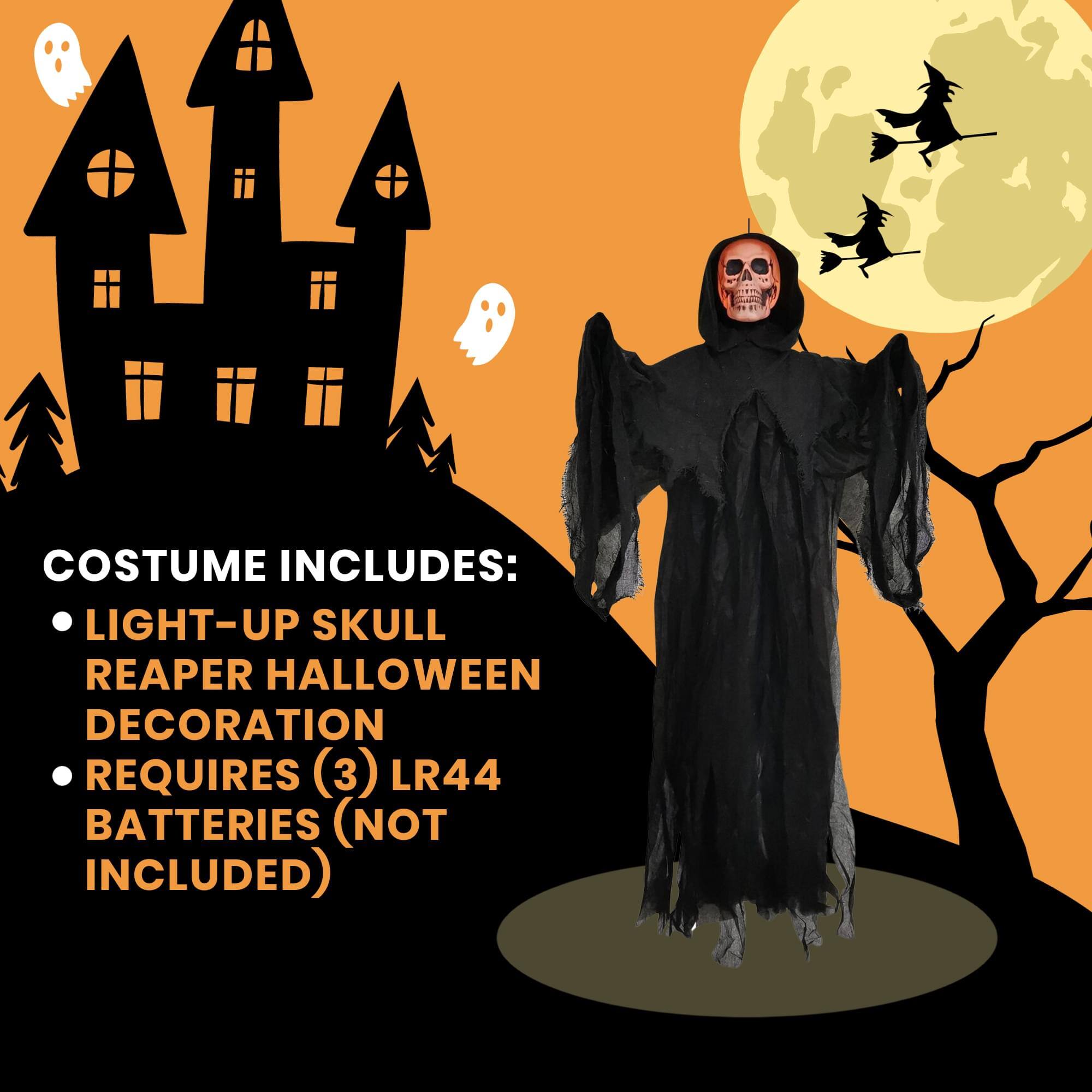 COSTUME INCLUDES: LIGHT-UP SKULL REAPER HALLOWEEN DECORATION REQUIRES (3) LR44 BATTERIES (NOT INCLUDED)