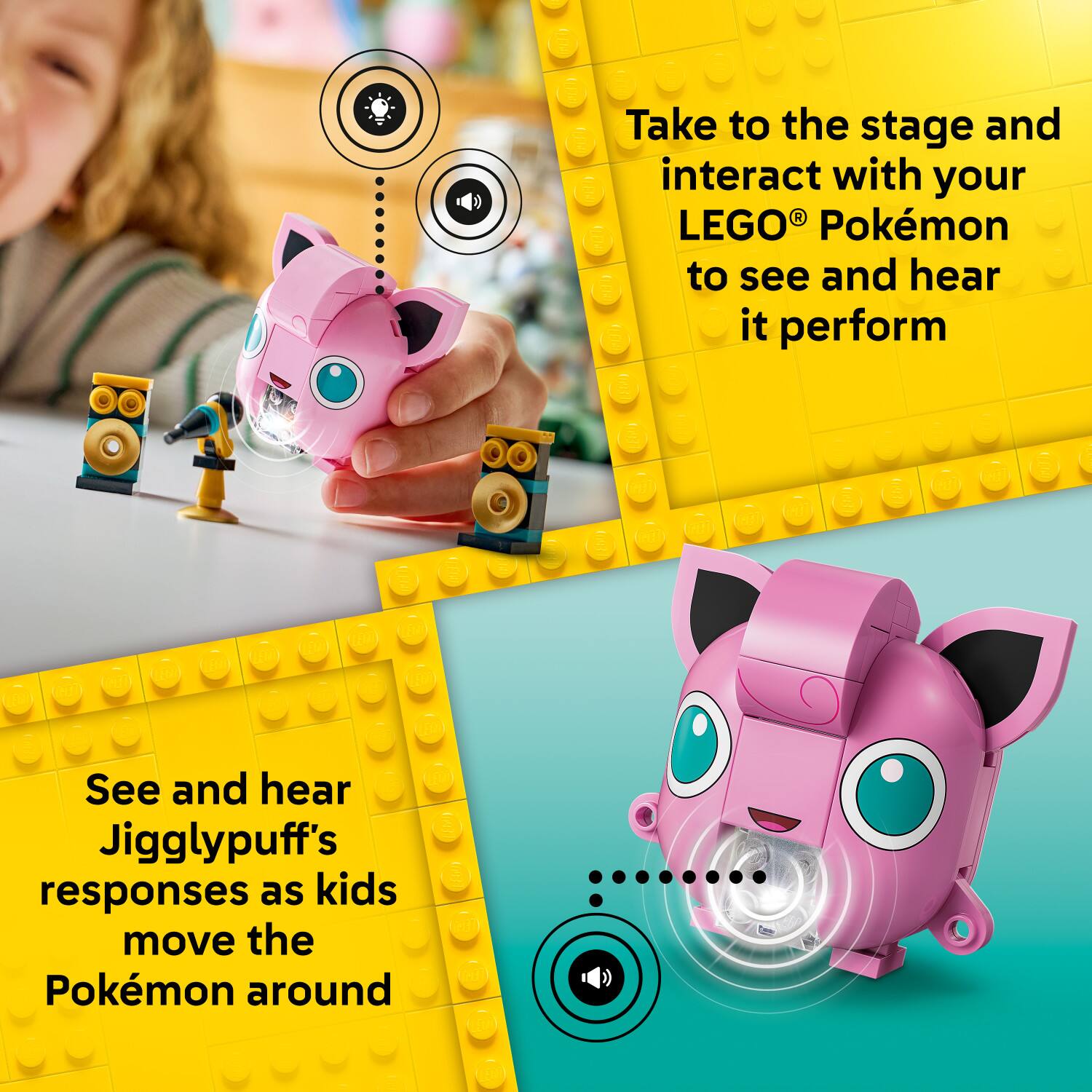 Take to the stage and interact with your LEGO® Pokémon to see and hear it perform

See and hear Jigglypuff's responses as kids move the Pokémon around