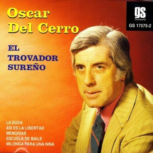 Oscar Del Cerro  
gs Grafisound GS 17575-2  

EL TROVADOR SUREÑO  

LA DUDA  
ASI ES LA LIBERTAD  
MEMORIAS  
ESCOLA DE BAILE  
MILONGA PARA UNA NIÑA