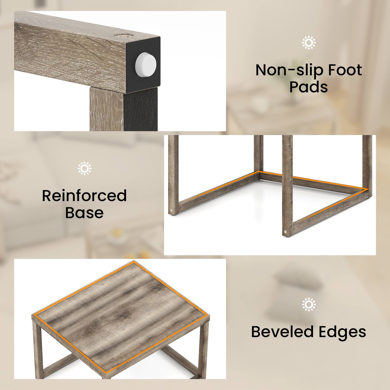 Non-slip Foot Pads  
Reinforced Base  
Beveled Edges