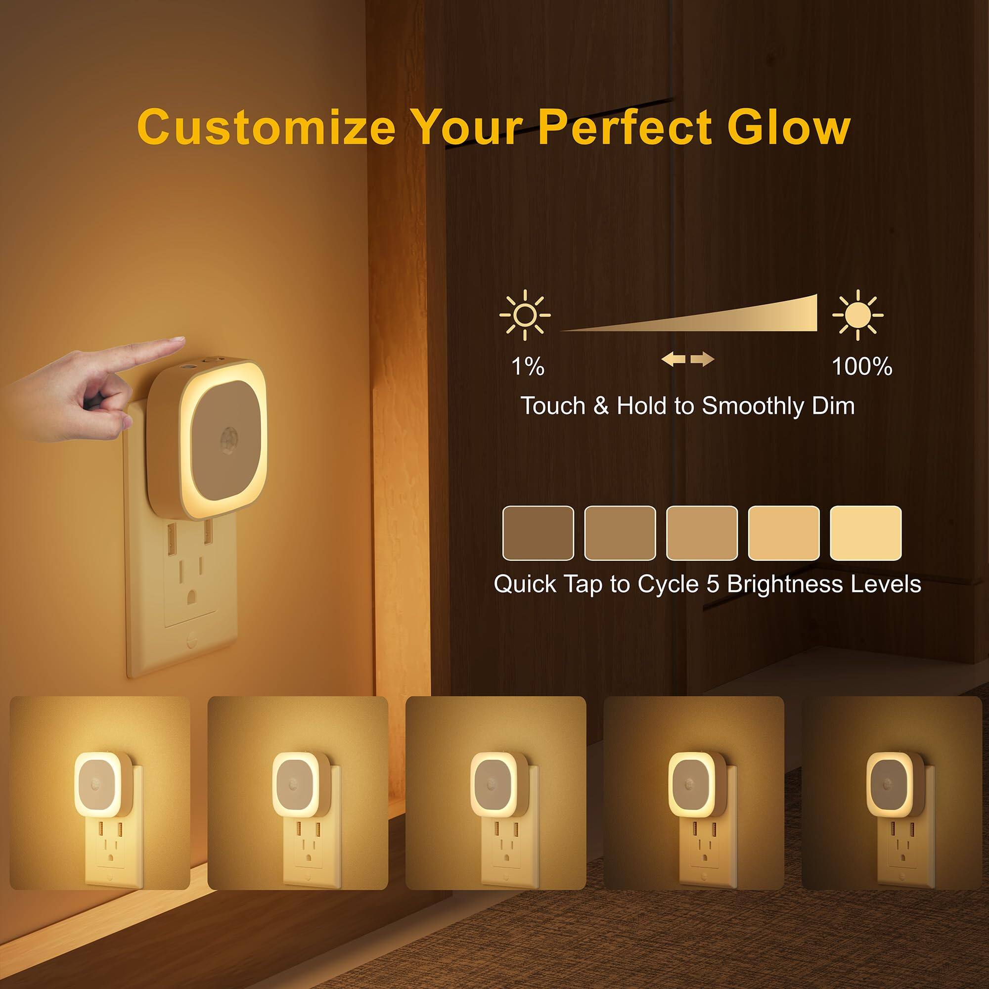 Customize Your Perfect Glow

1% 100%  
Touch & Hold to Smoothly Dim

Quick Tap to Cycle 5 Brightness Levels