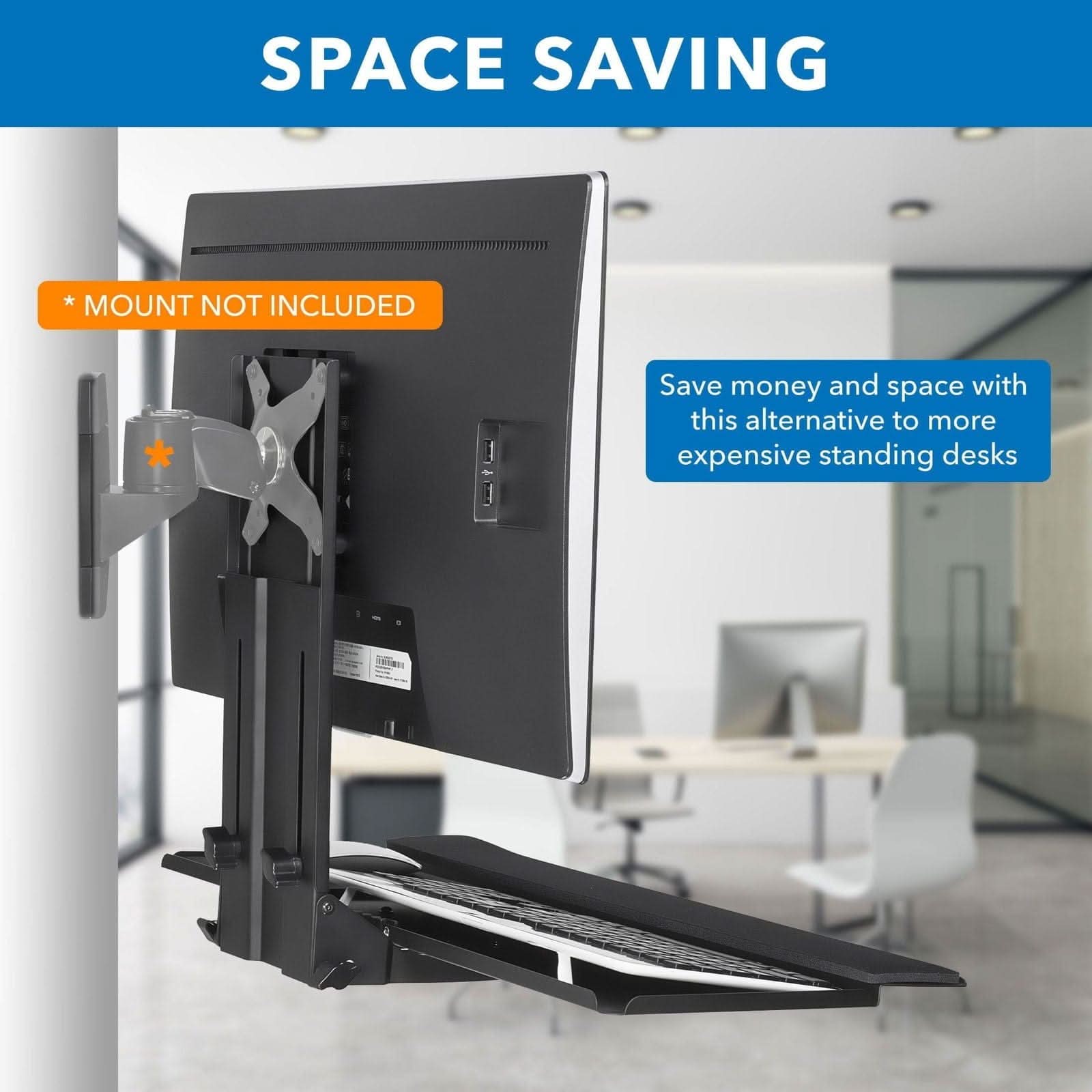 SPACE SAVING  
* MOUNT NOT INCLUDED  
Save money and space with this alternative to more expensive standing desks