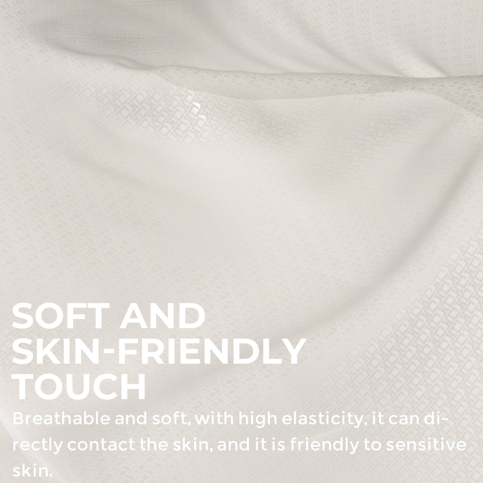 SOFT AND SKIN-FRIENDLY TOUCH

Breathable and soft, with high elasticity, it can directly contact the skin, and it is friendly to sensitive skin.