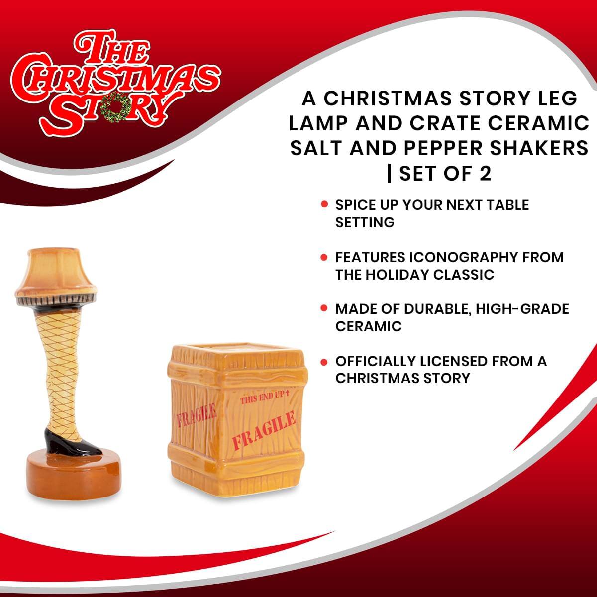 **The Christmas Story**

A Christmas Story Leg Lamp and Crate Ceramic Salt and Pepper Shakers | Set of 2

- Spice up your next table setting
- Features iconography from the holiday classic
- Made of durable, high-grade ceramic
- Officially licensed from A Christmas Story

This end up! Fragile