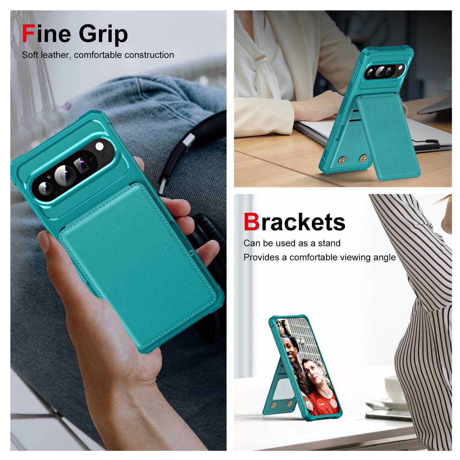 Fine Grip  
Soft leather, comfortable construction  

Brackets  
Can be used as a stand  
Provides a comfortable viewing angle
