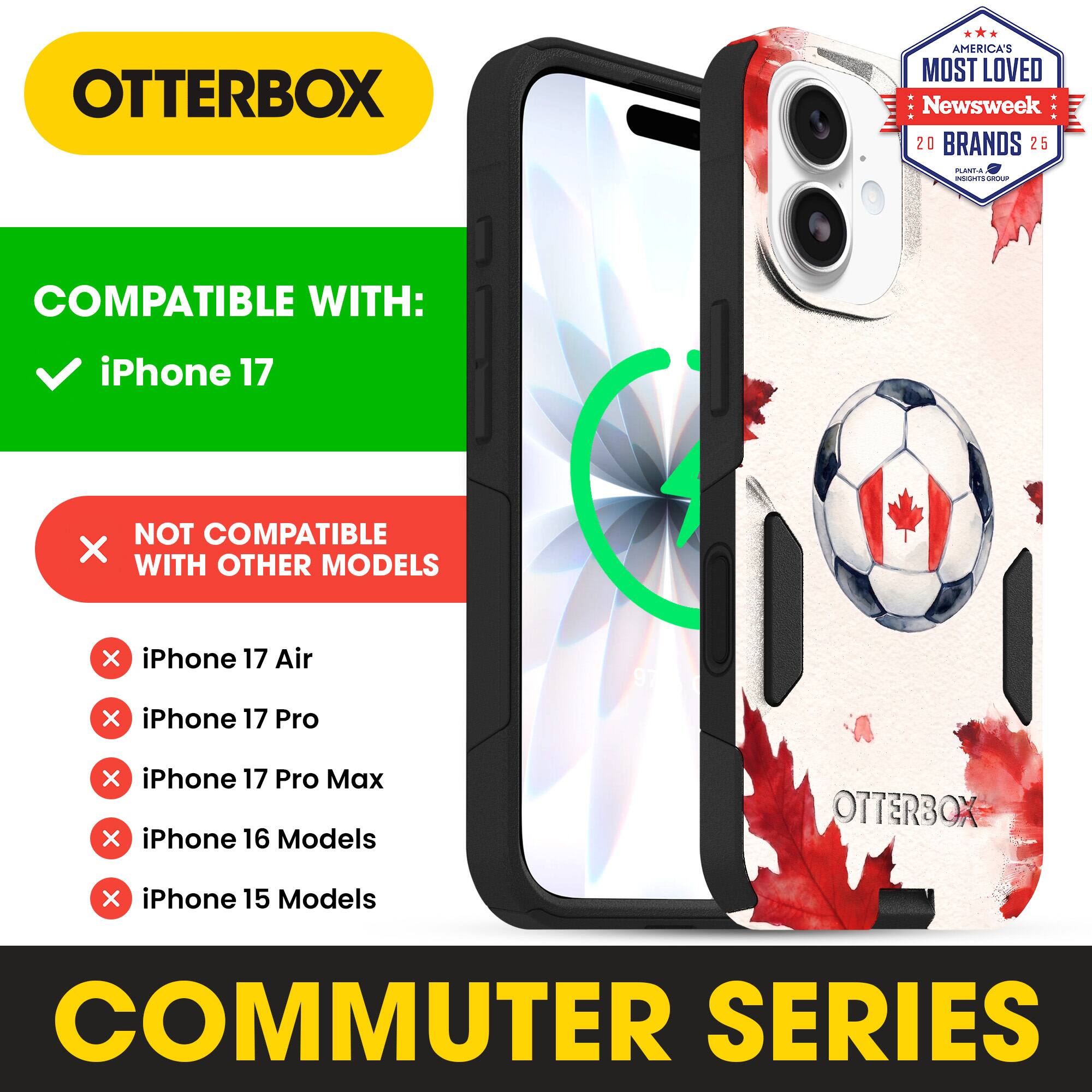 OTTERBOX AMERICA'S MOST LOVED Newsweek 20 BRANDS 25

COMPATIBLE WITH: iPhone 17

NOT COMPATIBLE WITH OTHER MODELS

iPhone 17 Air
iPhone 17 Pro
iPhone 17 Pro Max
iPhone 16 Models
iPhone 15 Models

COMMUTER SERIES