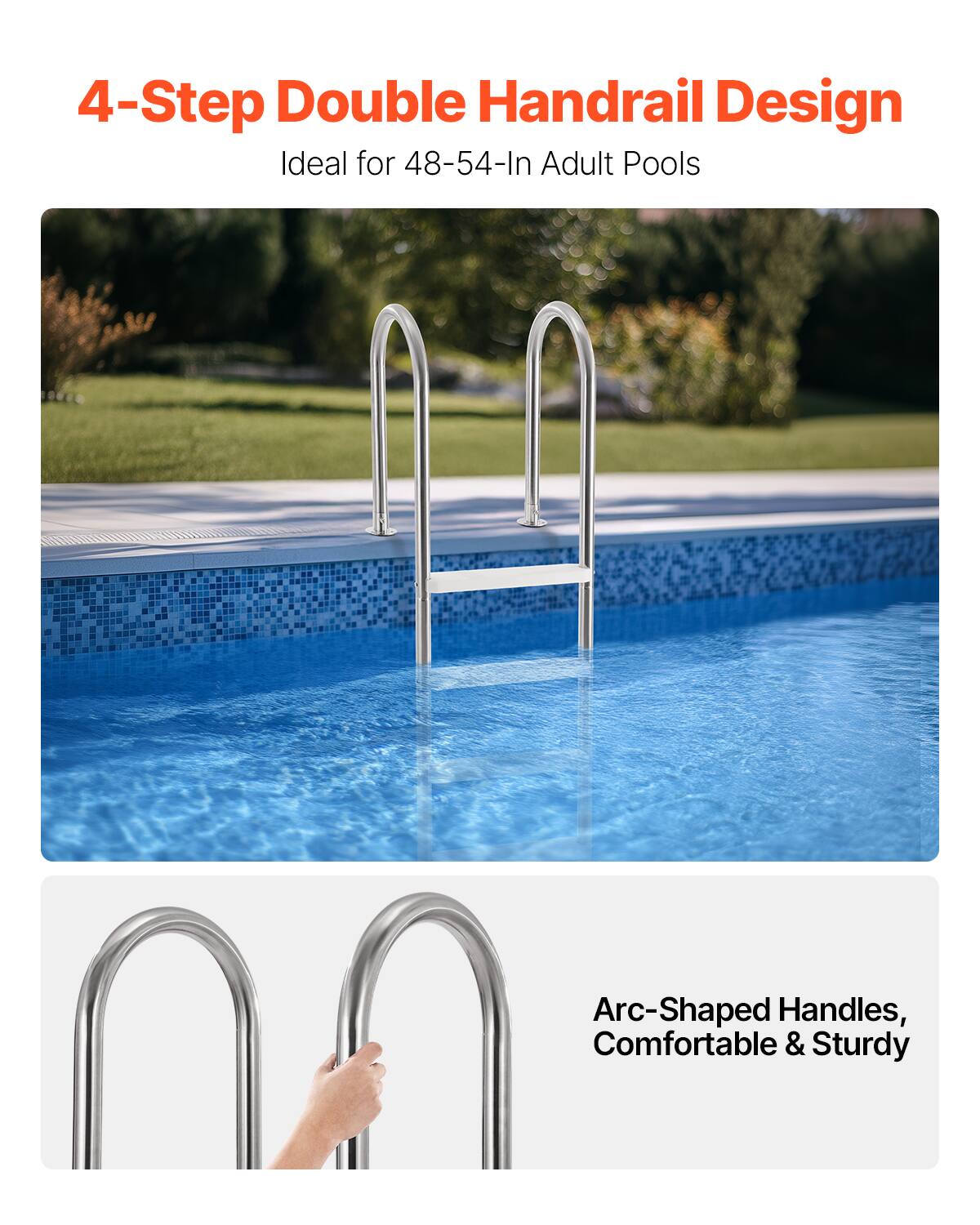 4-Step Double Handrail Design  
Ideal for 48-54-In Adult Pools  

Arc-Shaped Handles, Comfortable & Sturdy