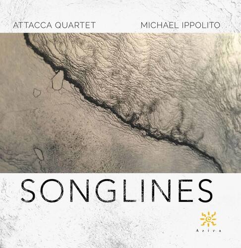 ATTACCA QUARTET  
MICHAEL IPPOLITO  

SONGLINES  

Azica